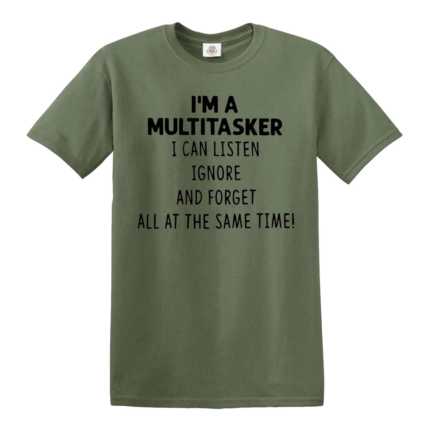 I'M A MULTITASKER I CAN LISTEN | FUNNY MEN'S T-SHIRT MILITARY GREEN T-SHIRT BLACK PRINT I'M A MULTITASKER I CAN LISTEN | FUNNY MEN'S T-SHIRT