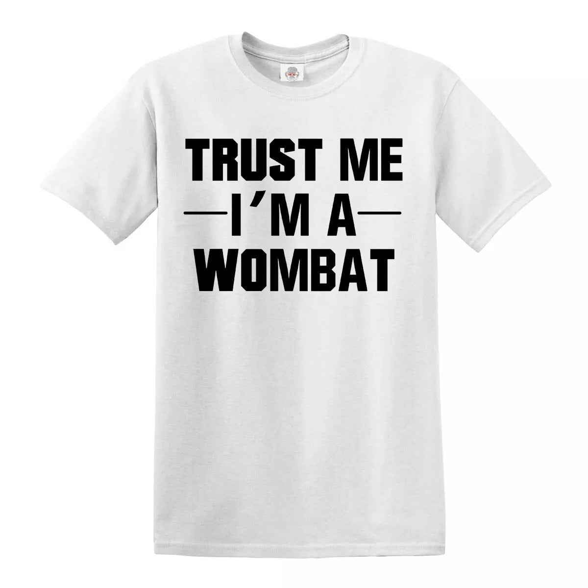 New Trust Me I'm A Wombat T-Shirt WHITE T-SHIRT BLACK PRINT New Trust Me I'm A Wombat T-Shirt