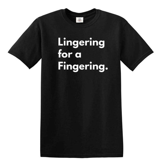 Lingering for a Fingering Novelty Funny Fingering T-Shirt BLACK T-SHIRT WHITE PRINT Lingering for a Fingering Novelty Funny Fingering T-Shirt