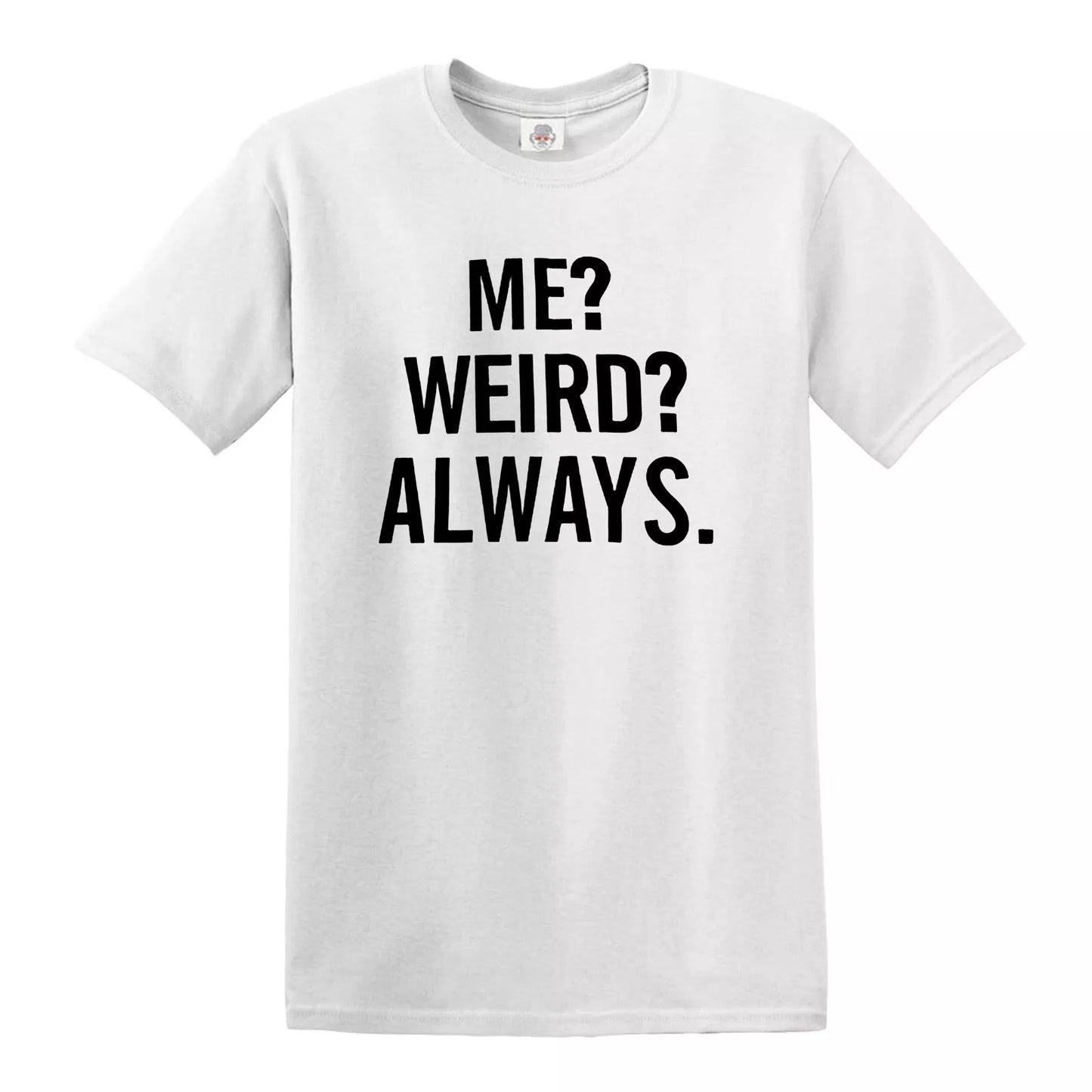 ME WEIRD ALWAYS | MEN'S T-SHIRT WHITE T-SHIRT BLACK PRINT ME WEIRD ALWAYS | MEN'S T-SHIRT