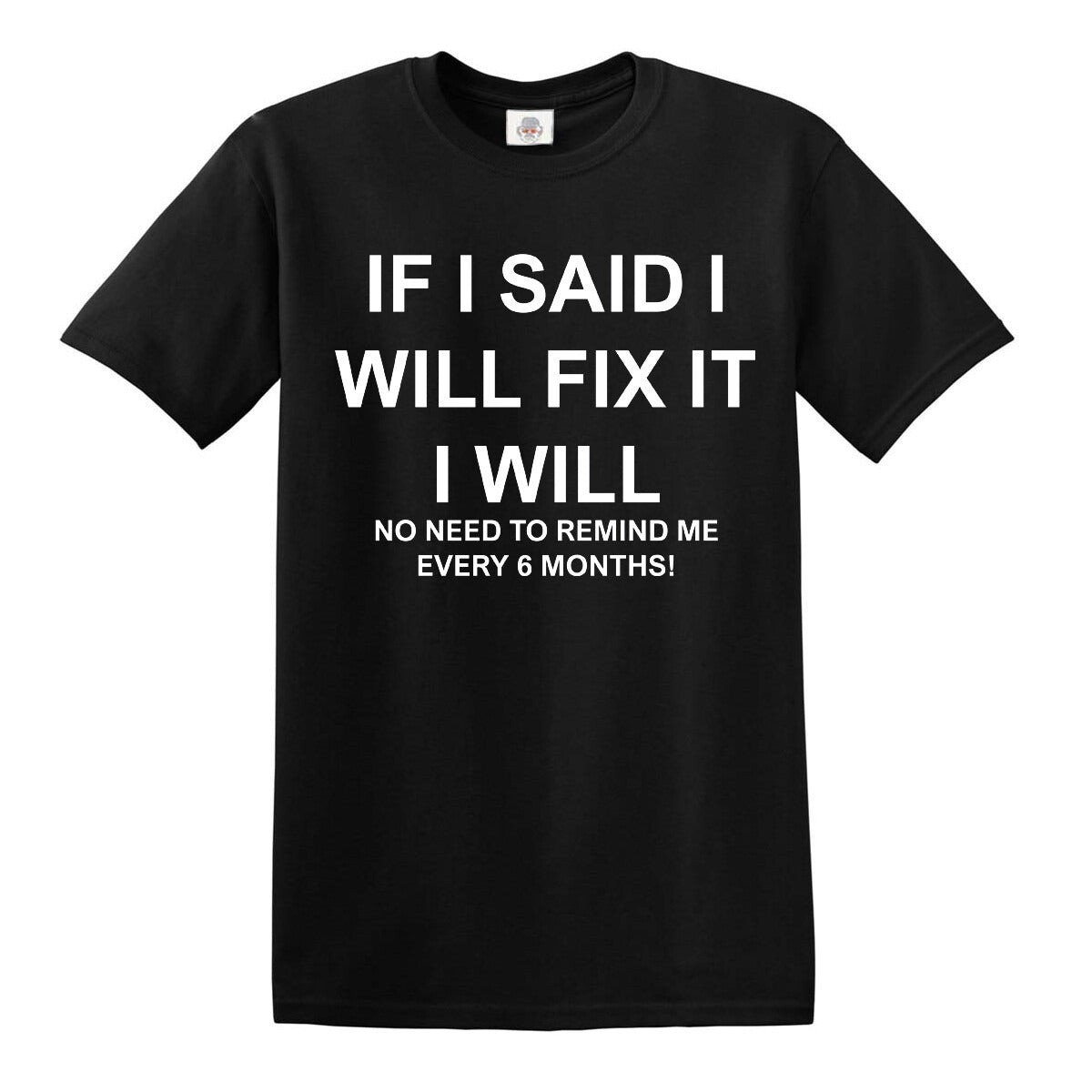 IF I SAID I WILL FIX IT | MEN'S T-SHIRT