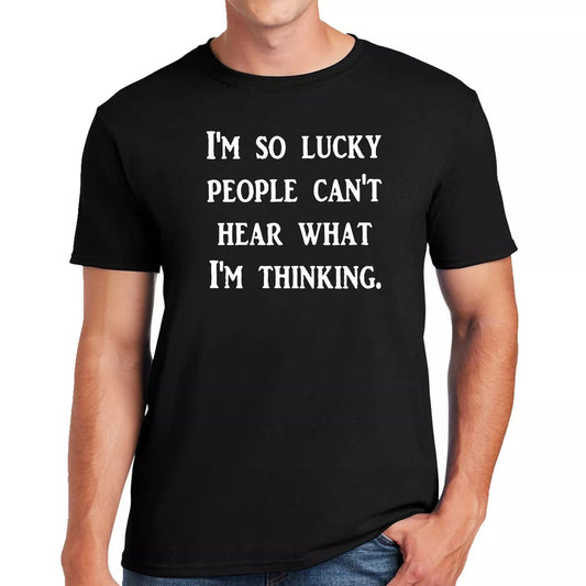 I'M SO LUCKY PEOPLE CANT'T HEAR | MEN'S T-SHIRT I'M SO LUCKY PEOPLE CANT'T HEAR | MEN'S T-SHIRT