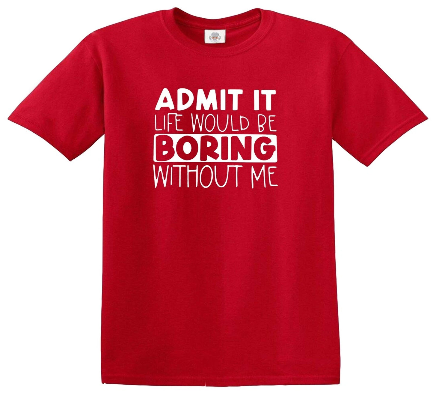 ADMIT IT LIFE WOULD BE BORING | KID'S T-SHIRT RED T-SHIRT WHITE PRINT ADMIT IT LIFE WOULD BE BORING | KID'S T-SHIRT