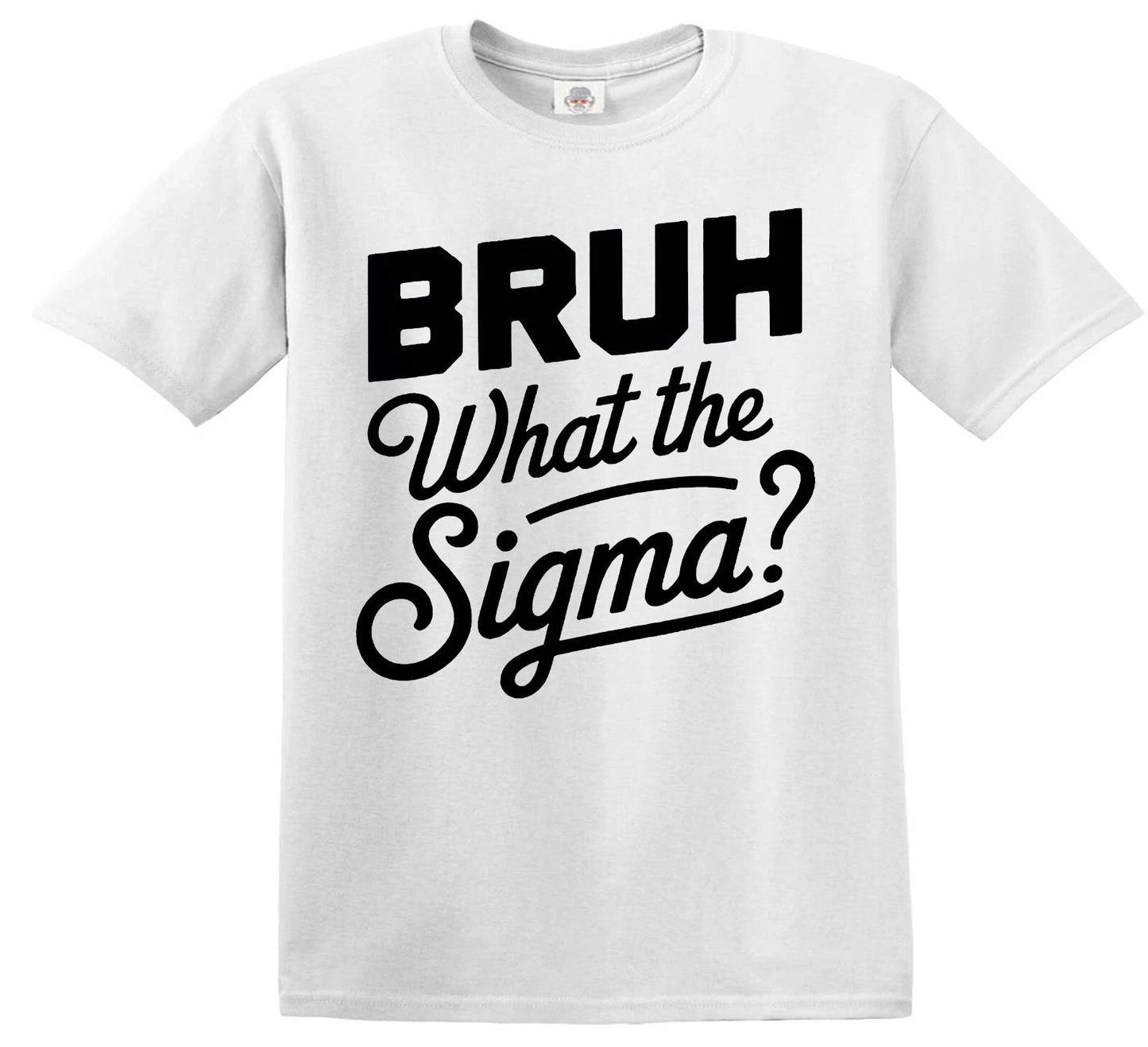 BRUH WHAT THE SIGMA | KID'S T-SHIRT WHITE T-SHIRT BLACK PRINT BRUH WHAT THE SIGMA | KID'S T-SHIRT