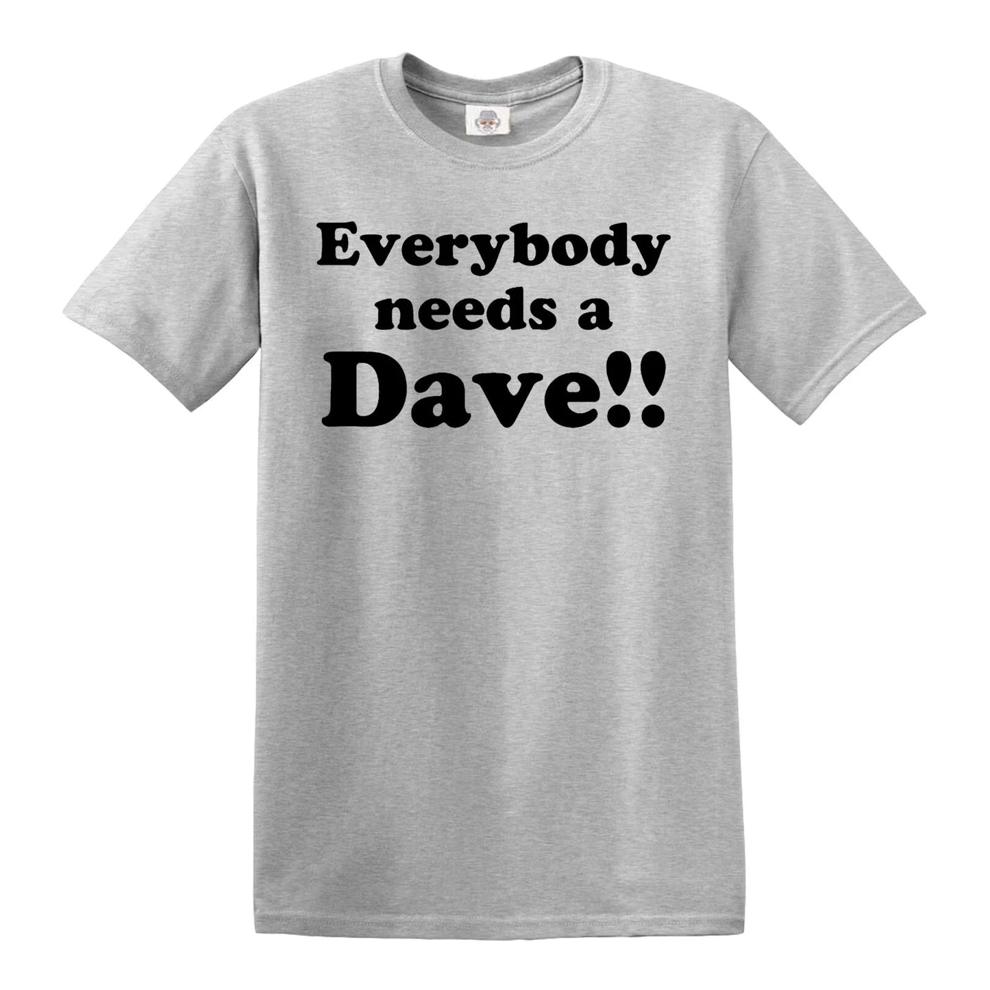 EVERYBODY NEEDS A DAVE | MEN'S T-SHIRT SPORT GRAY T-SHIRT BLACK PRINT EVERYBODY NEEDS A DAVE | MEN'S T-SHIRT