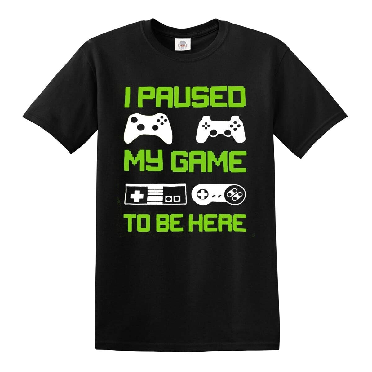New I Paused My Game To Be Here T-Shirt Funny New I Paused My Game To Be Here T-Shirt Funny