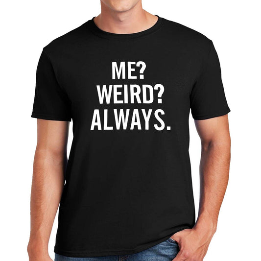 ME WEIRD ALWAYS | MEN'S T-SHIRT ME WEIRD ALWAYS | MEN'S T-SHIRT