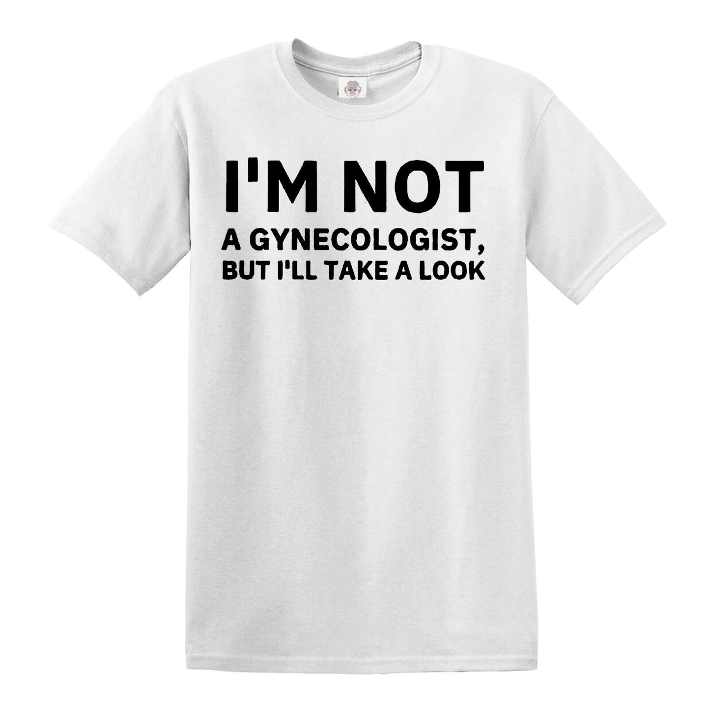 I'M NOT A GYNECOLOGIST | MEN'S T-SHIRT WHITE T-SHIRT BLACK PRINT I'M NOT A GYNECOLOGIST | MEN'S T-SHIRT