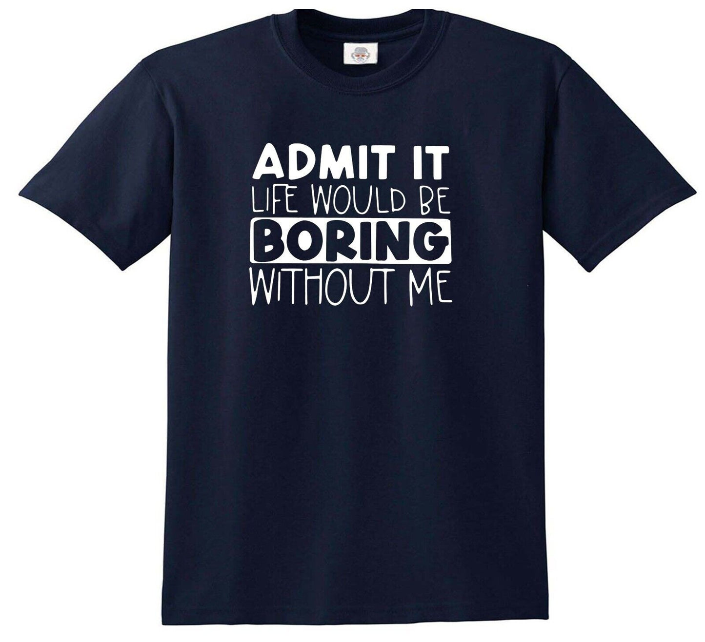 ADMIT IT LIFE WOULD BE BORING | KID'S T-SHIRT NAVY T-SHIRT WHITE PRINT ADMIT IT LIFE WOULD BE BORING | KID'S T-SHIRT
