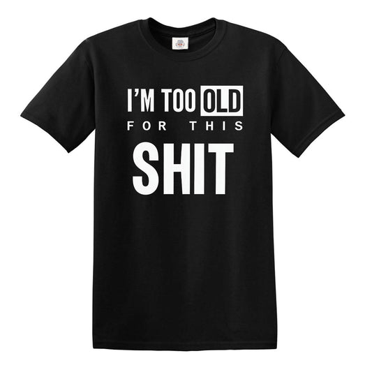 I'M TOO OLD FOR GRAPHIC TEE | MEN'S T-SHIRT BLACK T-SHIRT WHITE PRINT I'M TOO OLD FOR GRAPHIC TEE | MEN'S T-SHIRT