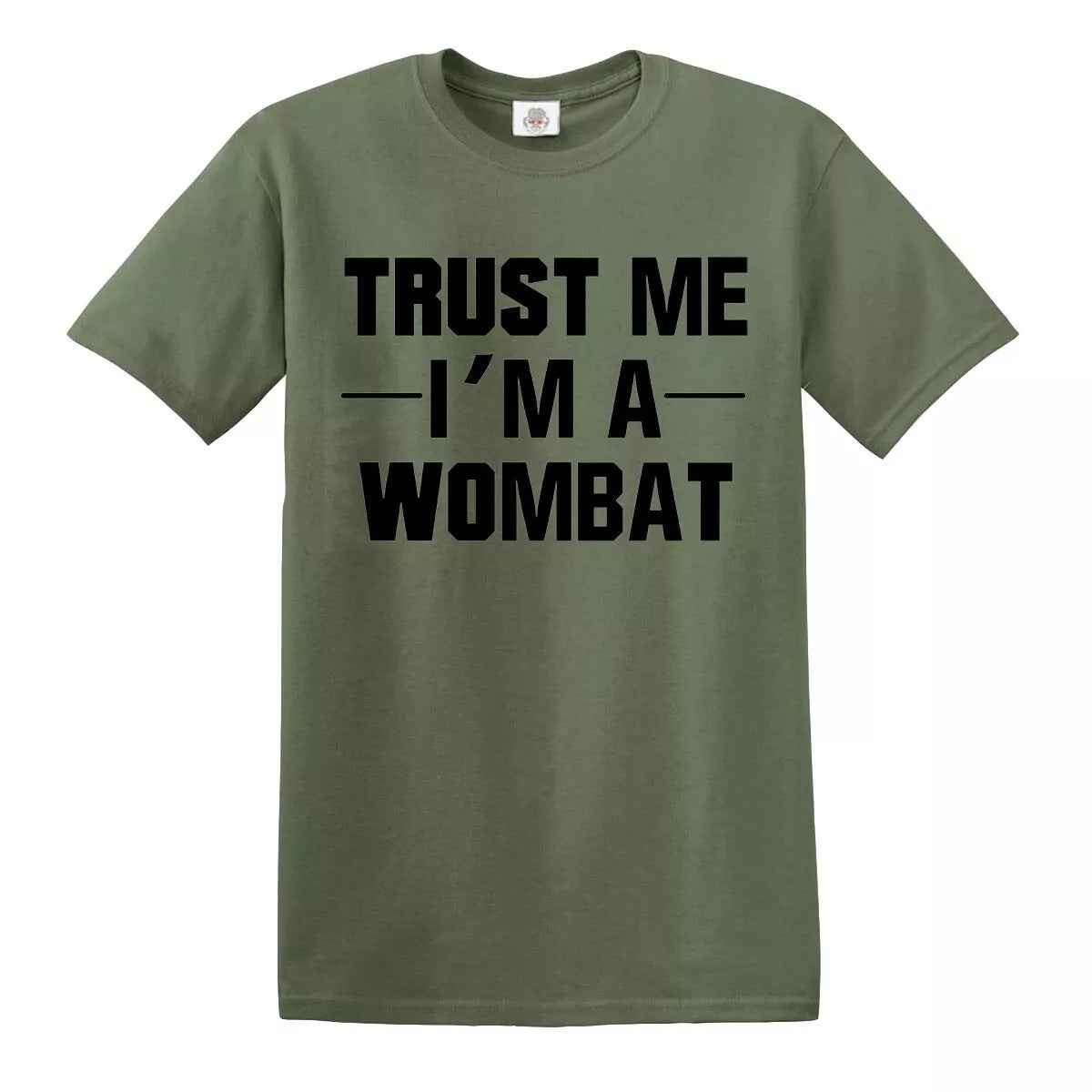 New Trust Me I'm A Wombat T-Shirt MILITARY GREEN T-SHIRT BLACK PRINT New Trust Me I'm A Wombat T-Shirt