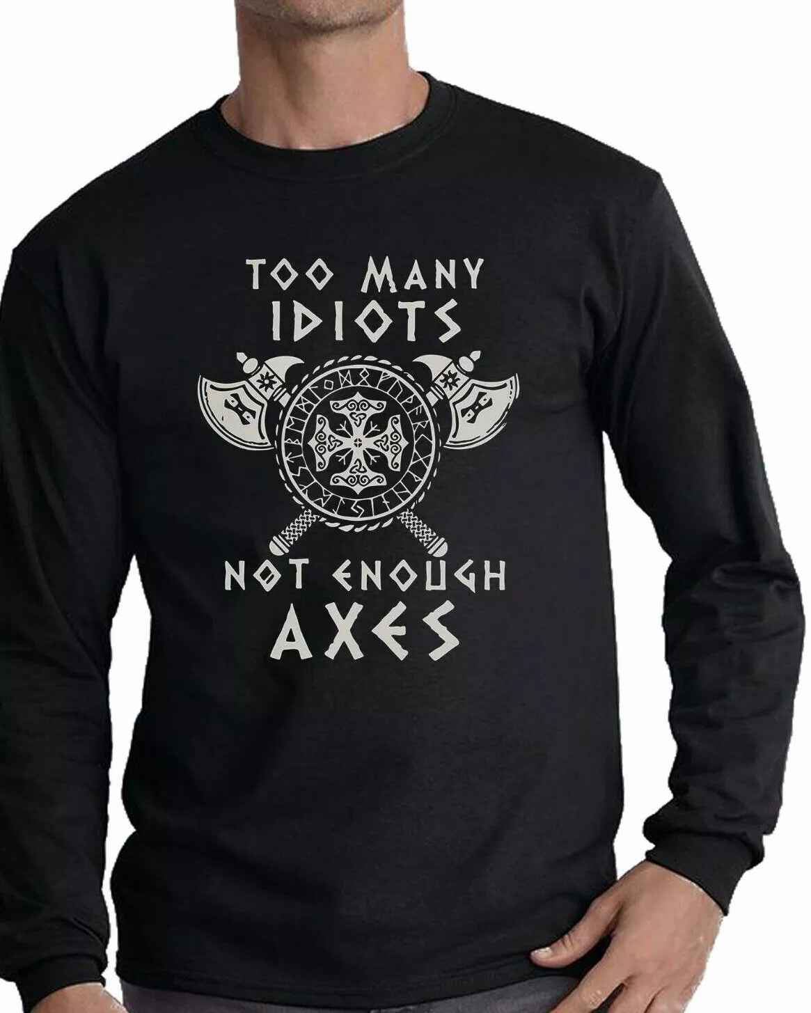 Too Many Idiots Not Enough Axes Vikings Long Sleeve T-Shirt Valhalla Warrior Too Many Idiots Not Enough Axes Vikings Long Sleeve T-Shirt Valhalla Warrior