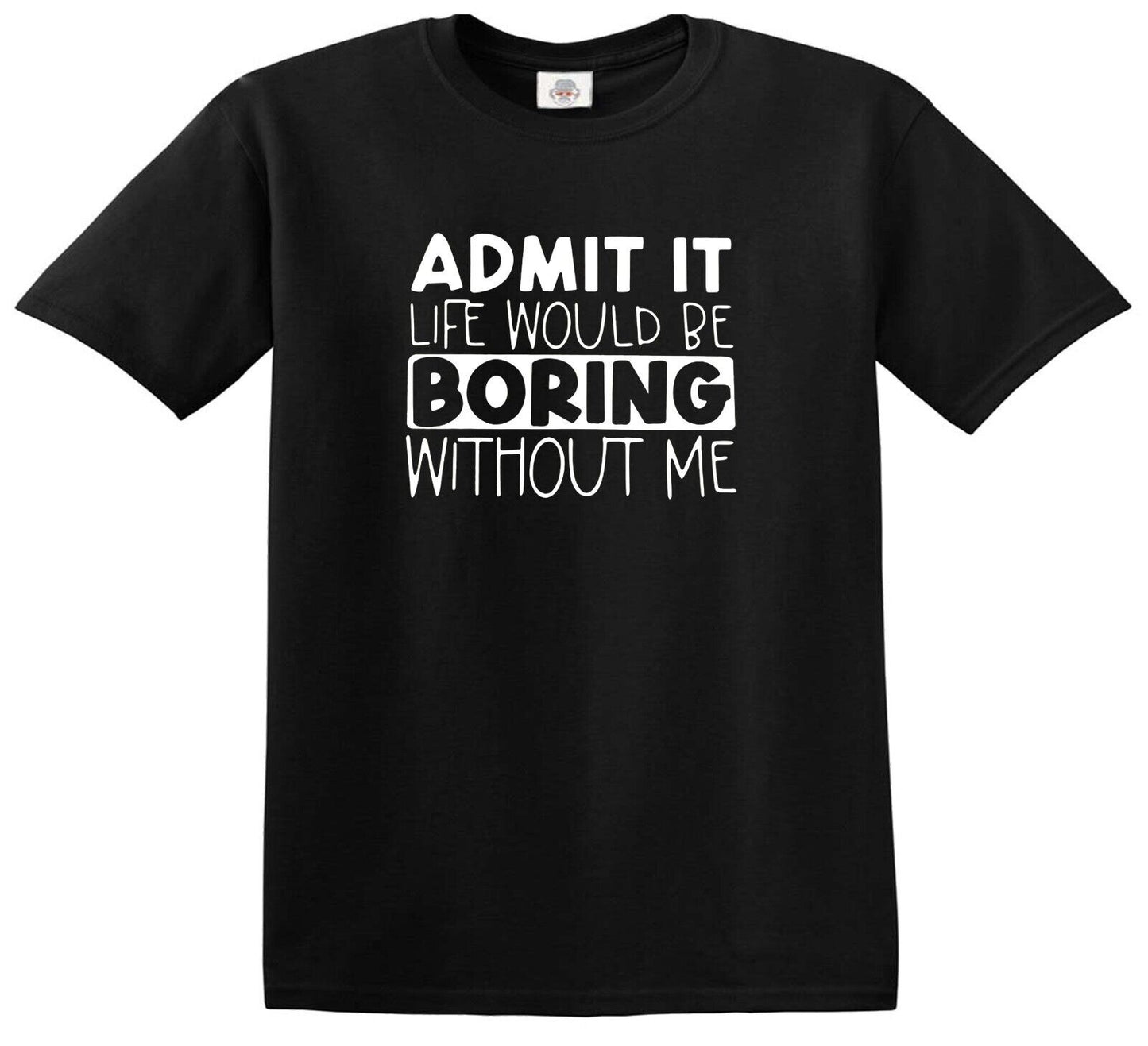 ADMIT IT LIFE WOULD BE BORING | KID'S T-SHIRT BLACK T-SHIRT WHITE PRINT ADMIT IT LIFE WOULD BE BORING | KID'S T-SHIRT