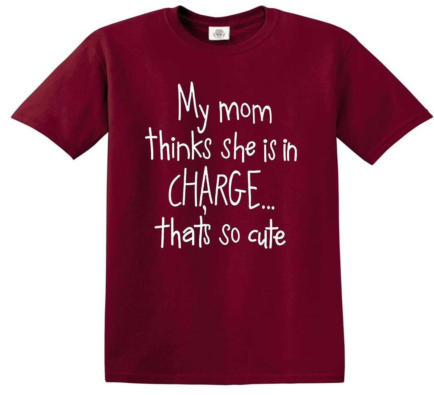 MY MOM THINKS SHE IS IN CHARGE | KID'S T-SHIRT MAROON T-SHIRT WHITE PRINT MY MOM THINKS SHE IS IN CHARGE | KID'S T-SHIRT