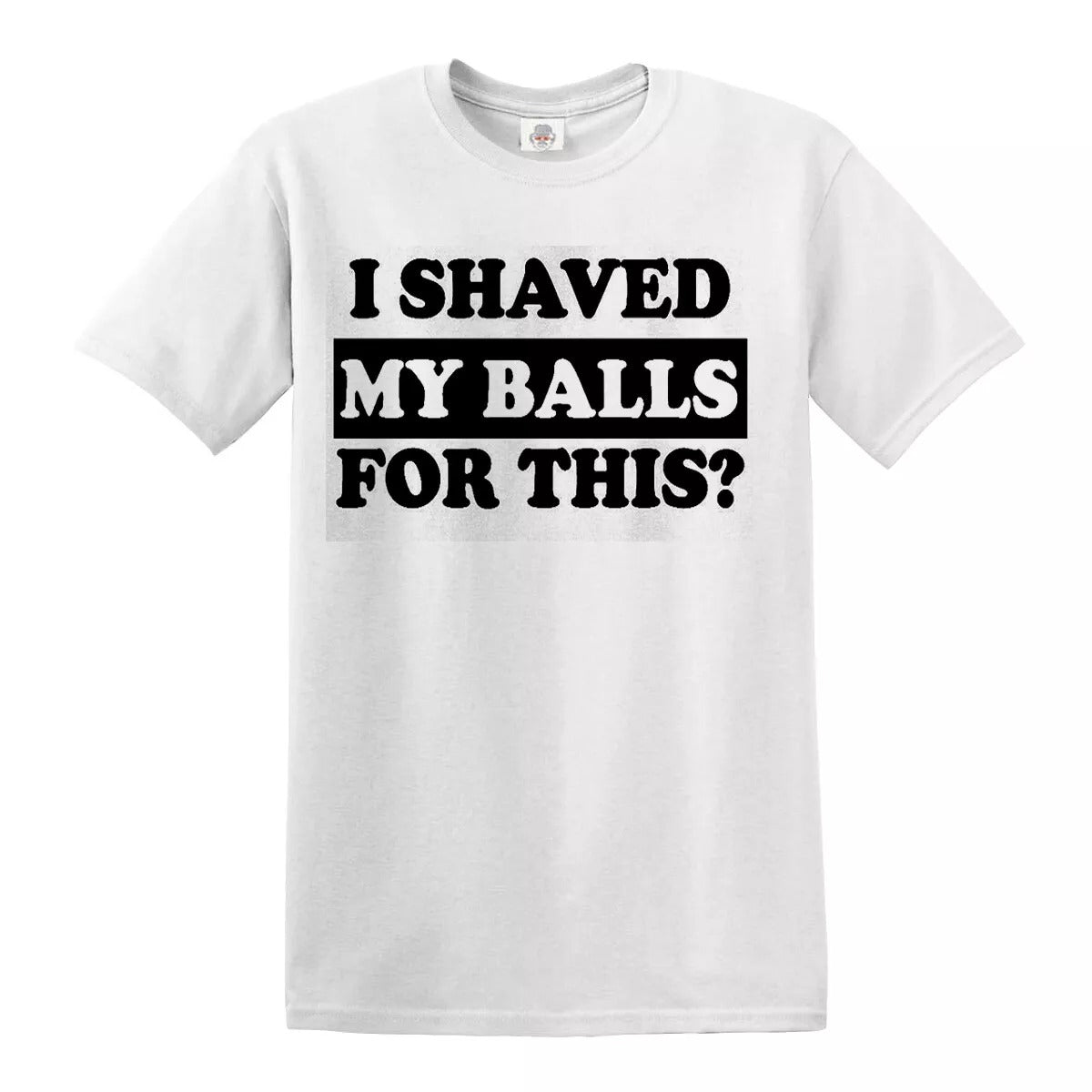 I Shaved My Balls | MEN'S T-SHIRT