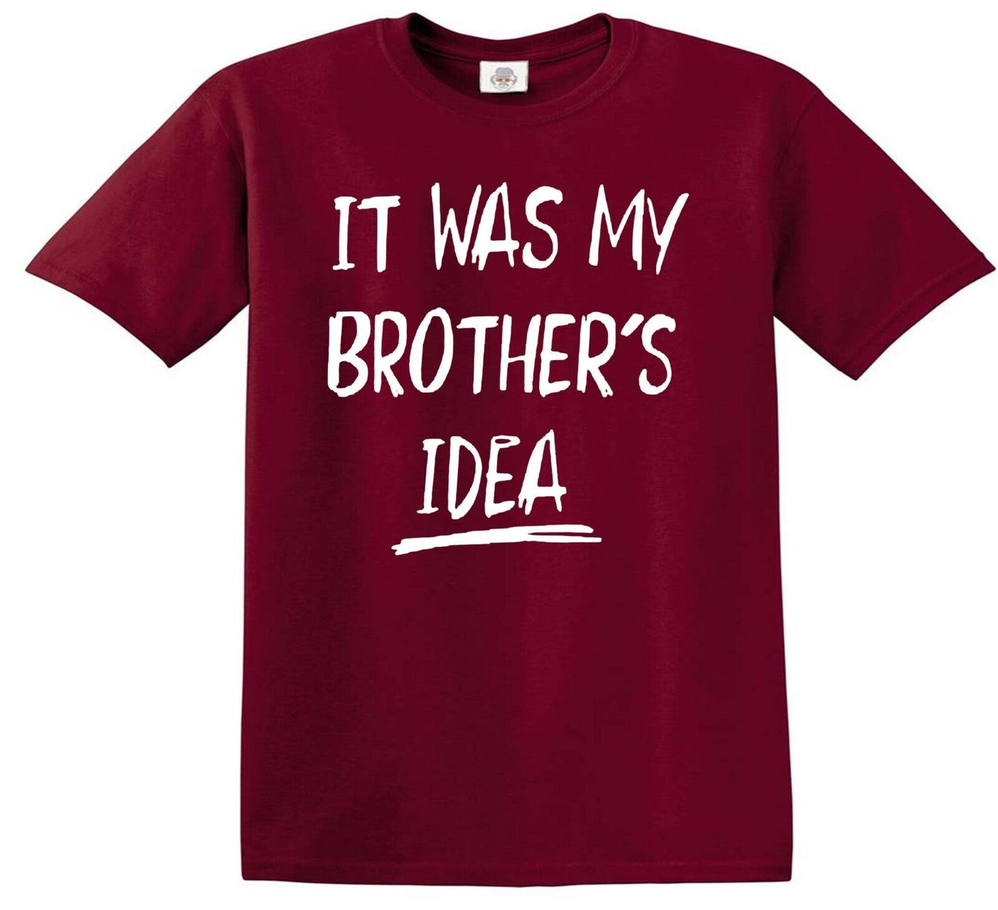 IT WAS MY BROTHER'S IDEA | KID'S T-SHIRT MAROON T-SHIRT WHITE PRINT IT WAS MY BROTHER'S IDEA | KID'S T-SHIRT