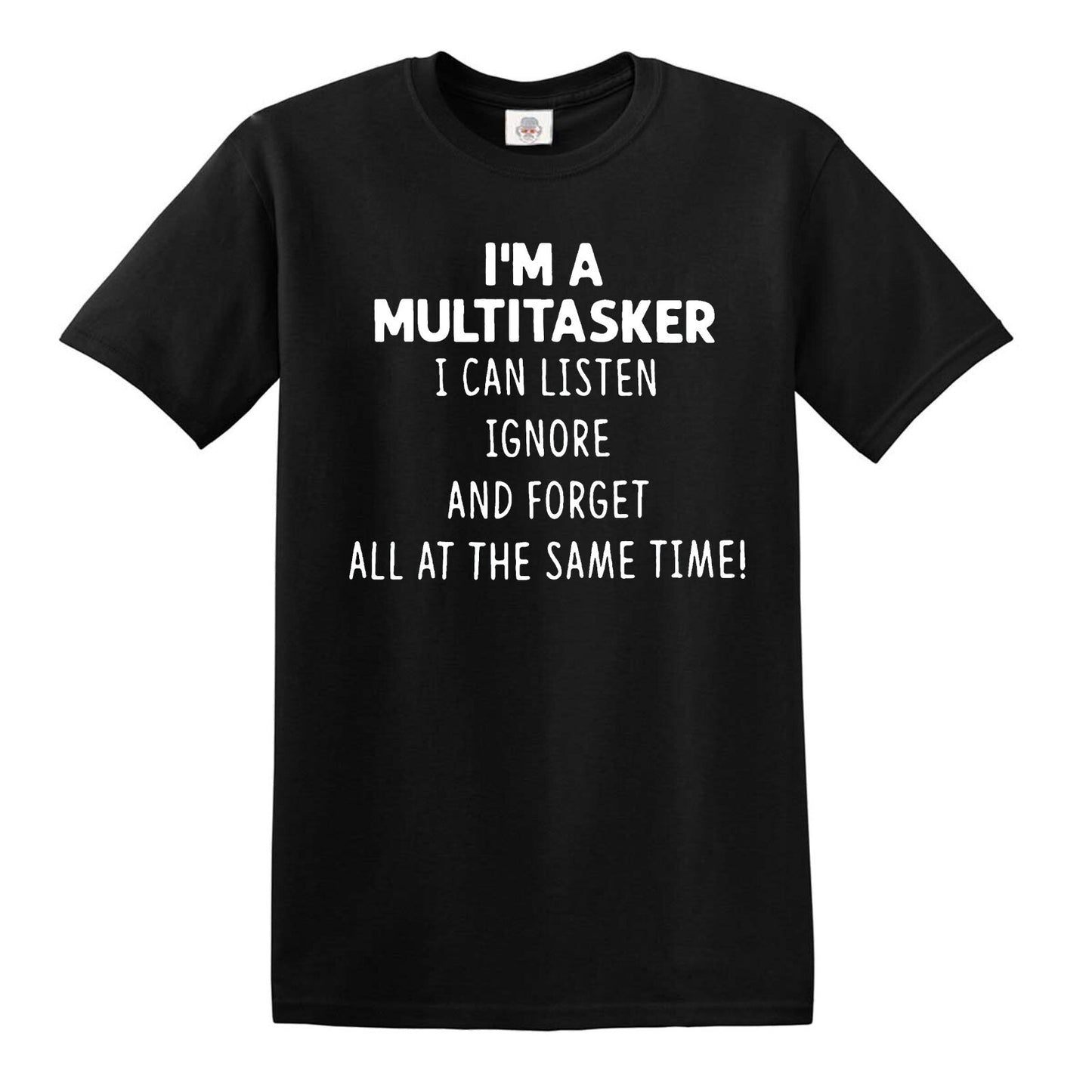 I'M A MULTITASKER I CAN LISTEN | FUNNY MEN'S T-SHIRT BLACK T-SHIRT WHITE PRINT I'M A MULTITASKER I CAN LISTEN | FUNNY MEN'S T-SHIRT