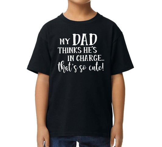 MY DAD THINKS HE'S IN CHARGE | KID'S T-SHIRT MY DAD THINKS HE'S IN CHARGE | KID'S T-SHIRT