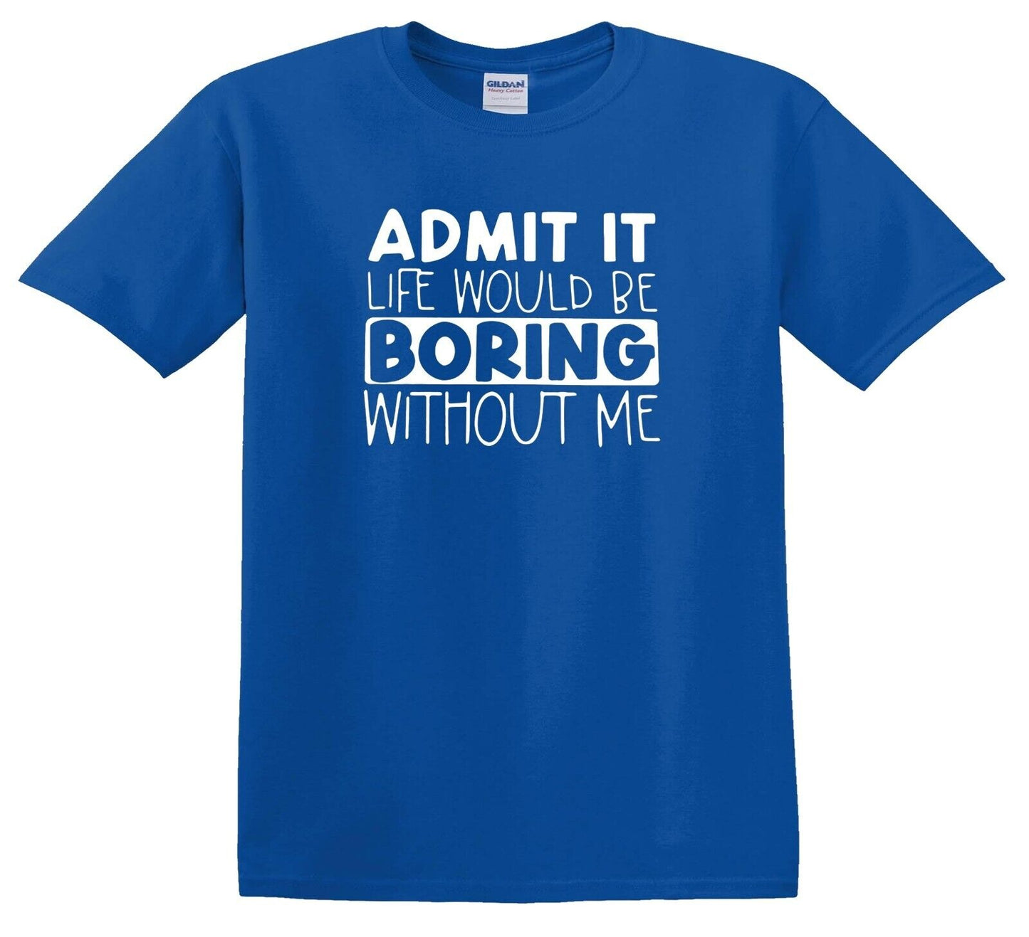 ADMIT IT LIFE WOULD BE BORING | KID'S T-SHIRT ROYAL BLUE T-SHIRT WHITE PRINT ADMIT IT LIFE WOULD BE BORING | KID'S T-SHIRT