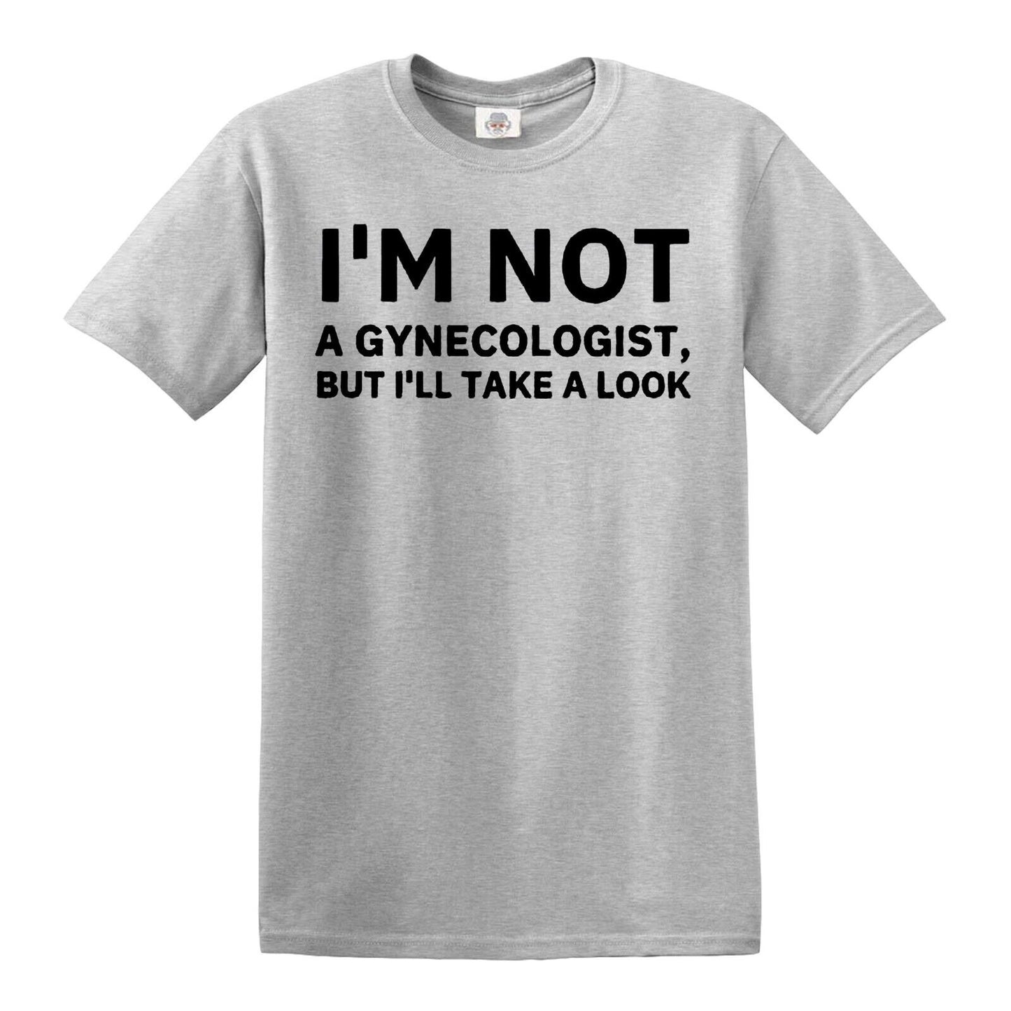 I M NOT A GYNECOLOGIST 'LL | MEN'S T-SHIRT SPORT GRAY T-SHIRT BLACK PRINT I M NOT A GYNECOLOGIST 'LL | MEN'S T-SHIRT