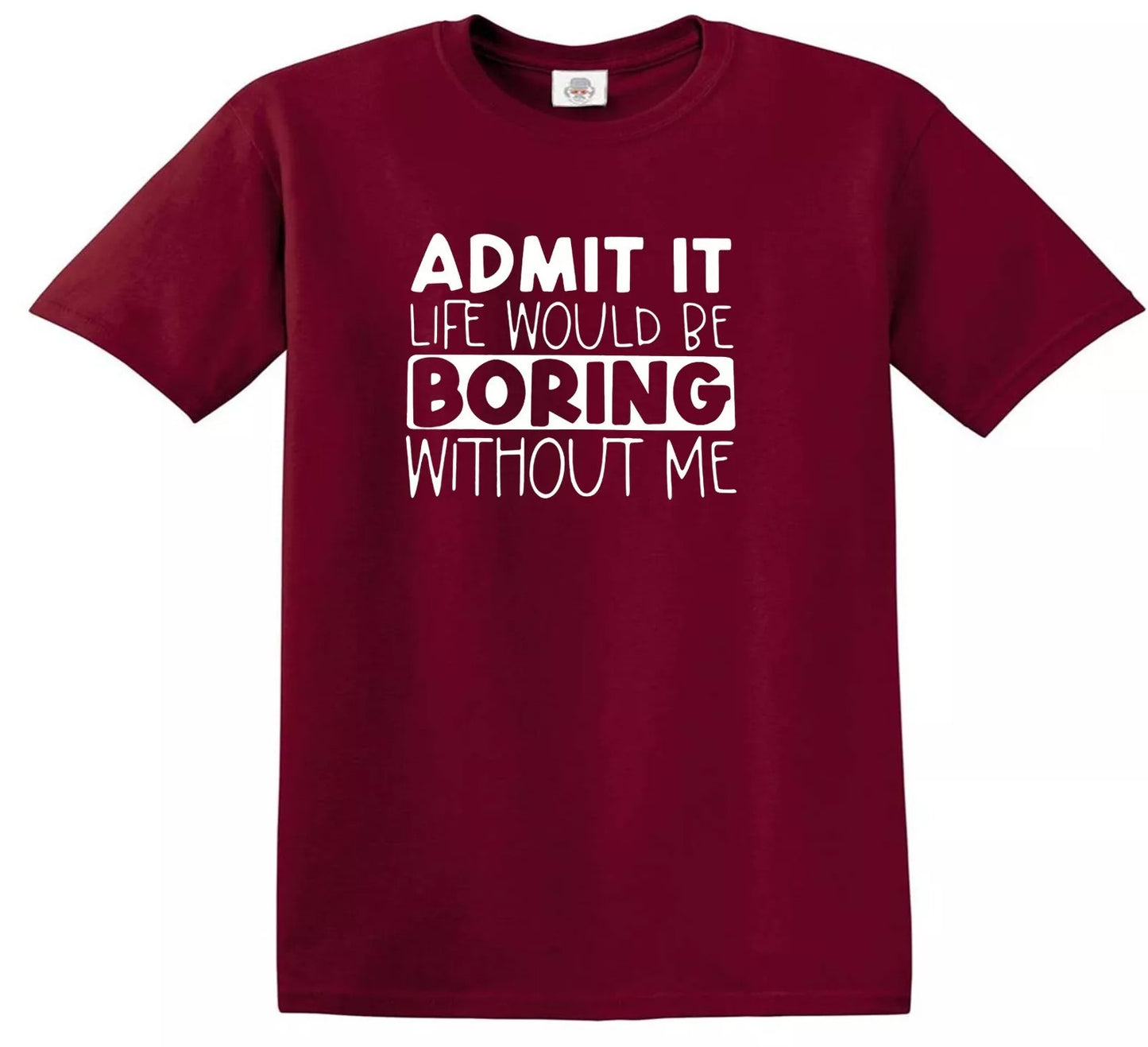 ADMIT IT LIFE WOULD BE BORING | KID'S T-SHIRT MAROON T-SHIRT WHITE PRINT ADMIT IT LIFE WOULD BE BORING | KID'S T-SHIRT
