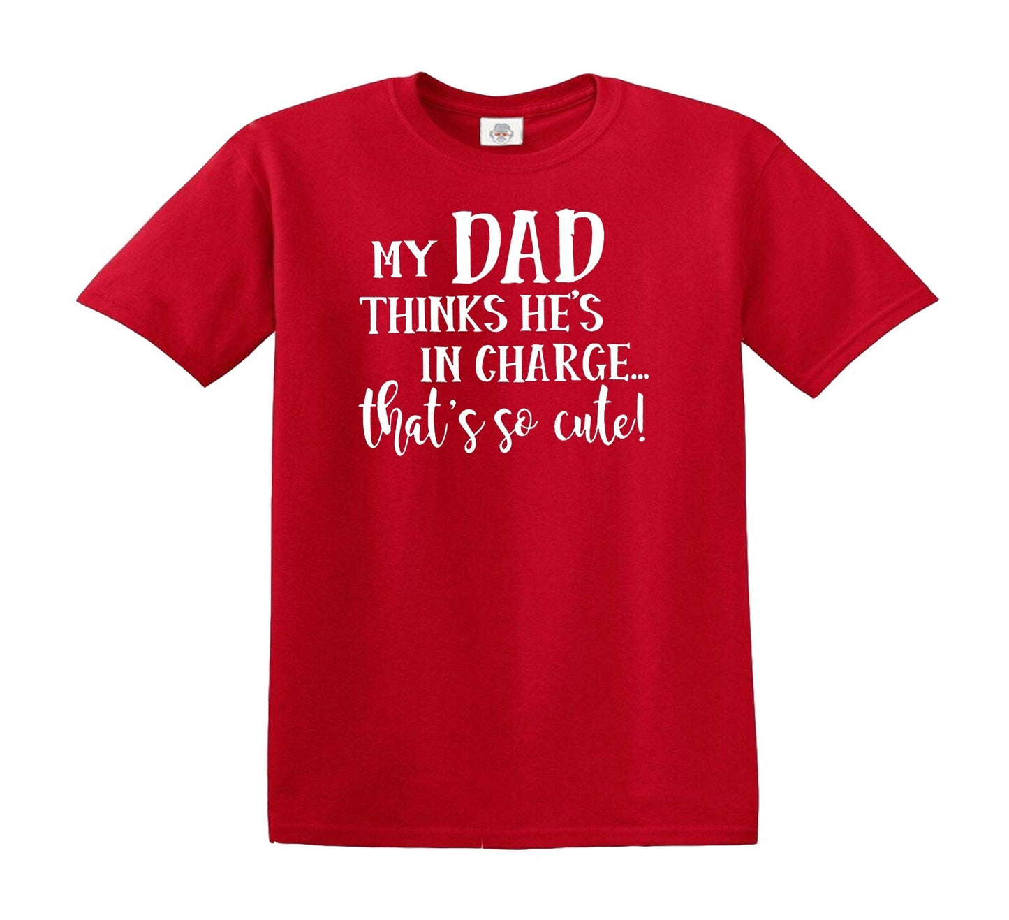 MY DAD THINKS HE'S IN CHARGE | KID'S T-SHIRT RED T-SHIRT WHITE PRINT MY DAD THINKS HE'S IN CHARGE | KID'S T-SHIRT