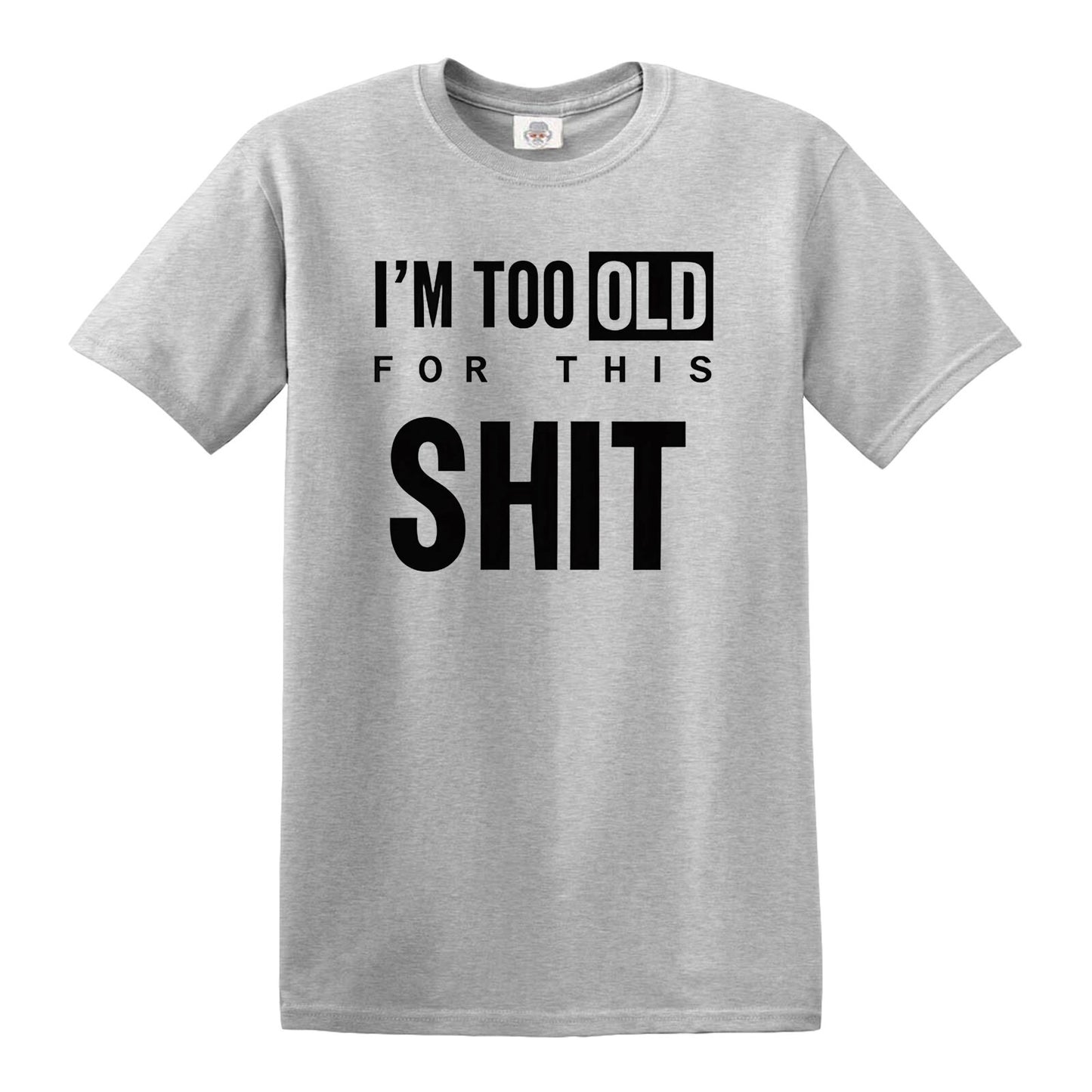 I'M TOO OLD FOR GRAPHIC TEE | MEN'S T-SHIRT SPORT GRAY T-SHIRT BLACK PRINT I'M TOO OLD FOR GRAPHIC TEE | MEN'S T-SHIRT