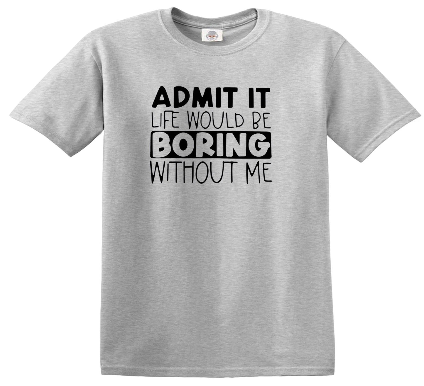ADMIT IT LIFE WOULD BE BORING | KID'S T-SHIRT SPORT GRAY T-SHIRT BLACK PRINT ADMIT IT LIFE WOULD BE BORING | KID'S T-SHIRT