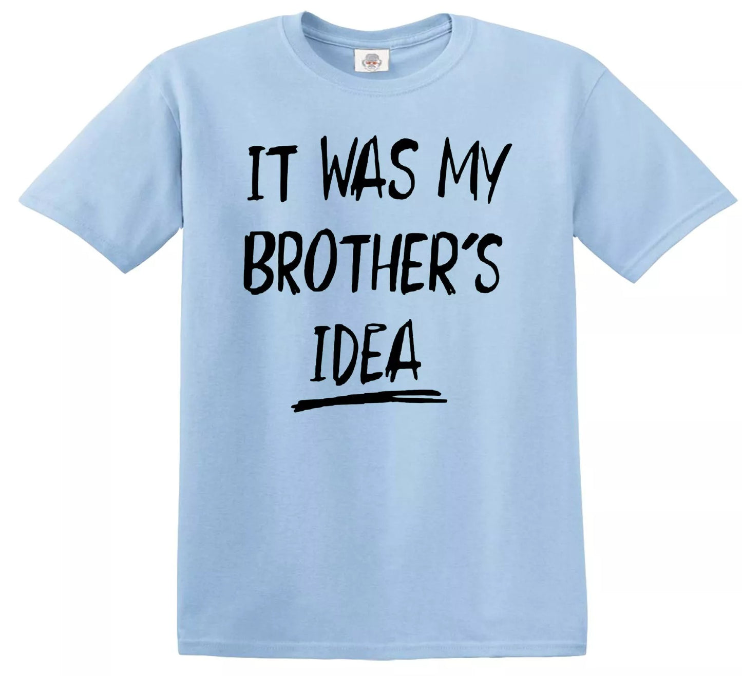 IT WAS MY BROTHER'S IDEA | KID'S T-SHIRT SKY BLUE T-SHIRT BLACK PRINT IT WAS MY BROTHER'S IDEA | KID'S T-SHIRT