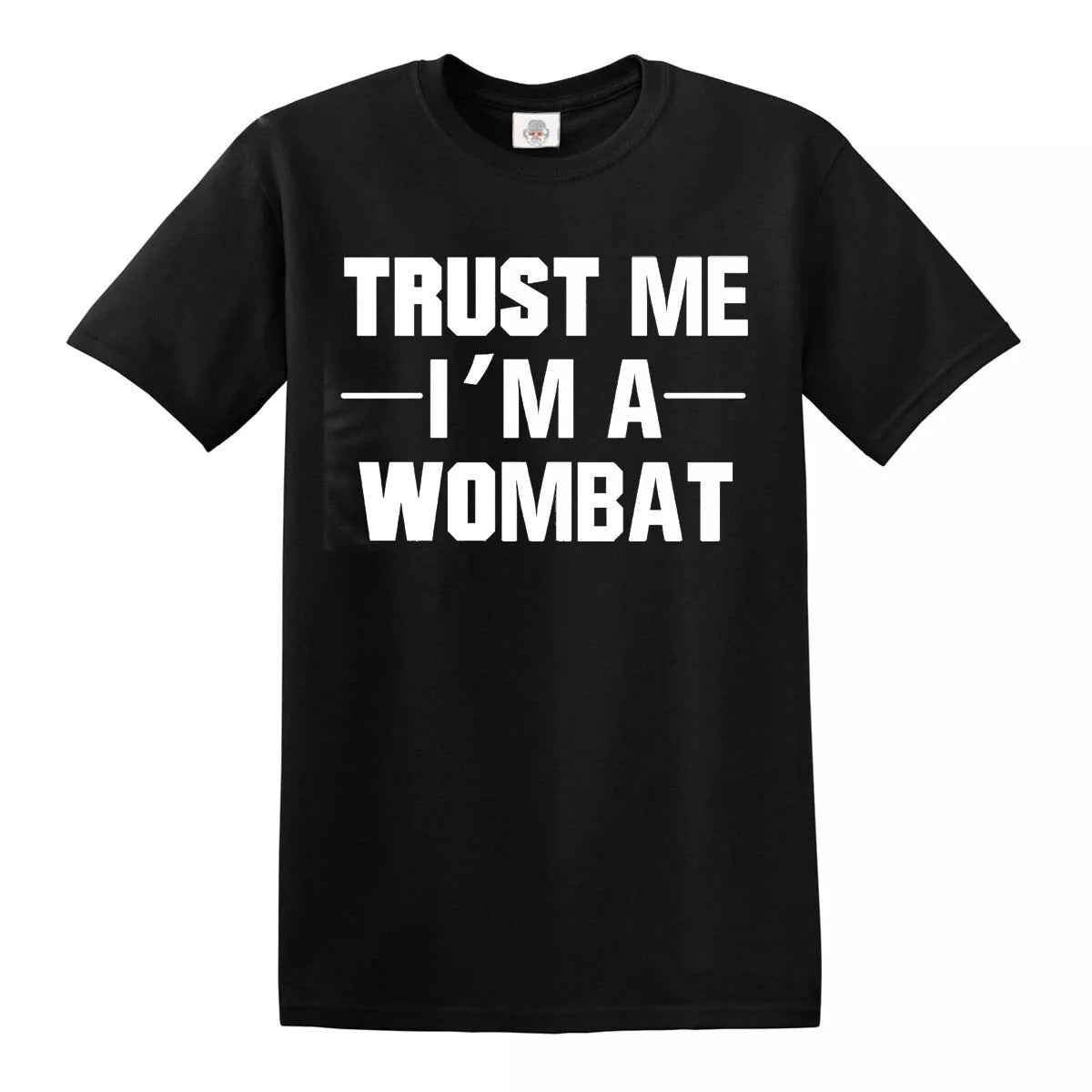 New Trust Me I'm A Wombat T-Shirt BLACK T-SHIRT WHITE PRINT New Trust Me I'm A Wombat T-Shirt