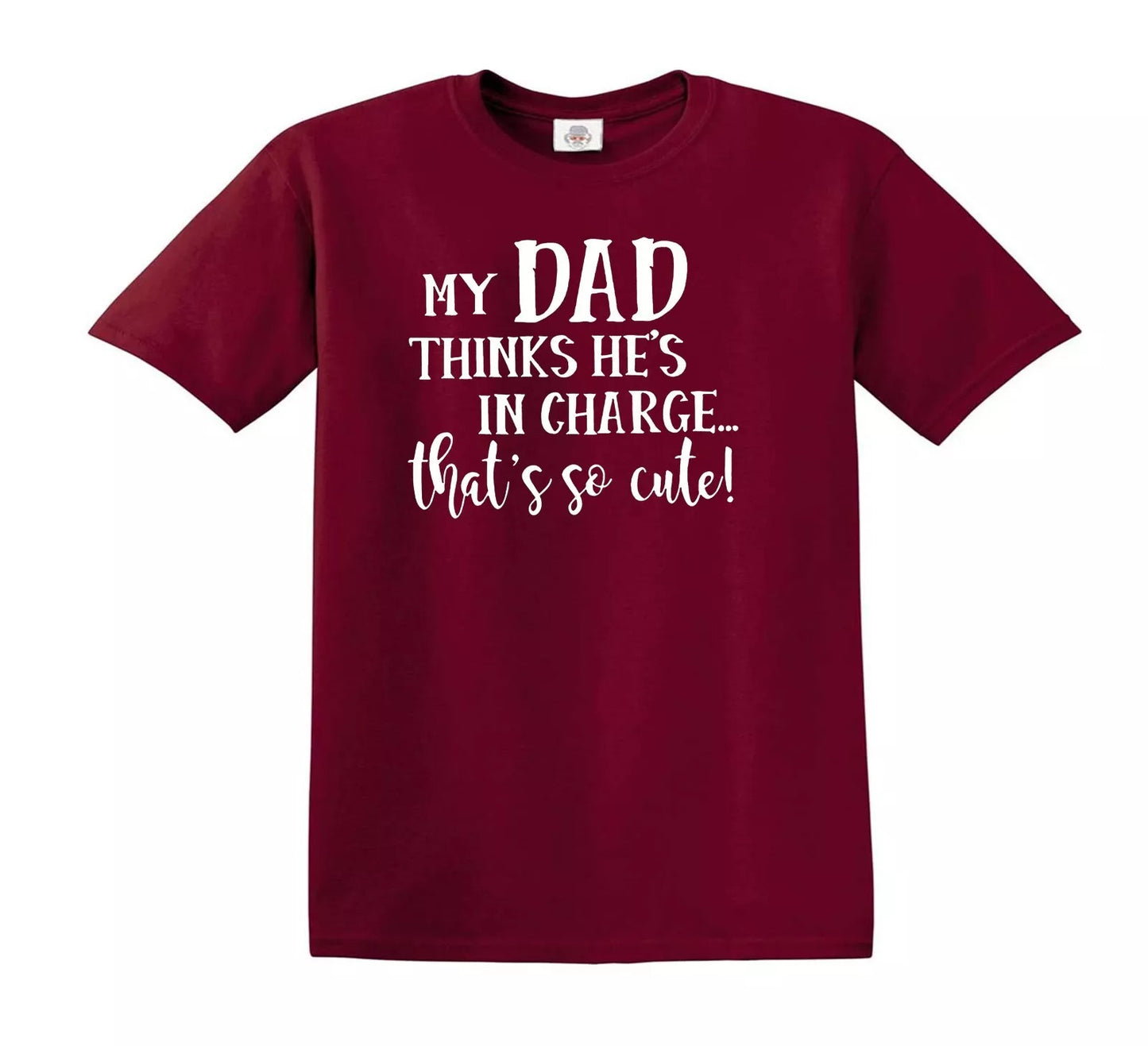 MY DAD THINKS HE'S IN CHARGE | KID'S T-SHIRT MAROON T-SHIRT WHITE PRINT MY DAD THINKS HE'S IN CHARGE | KID'S T-SHIRT