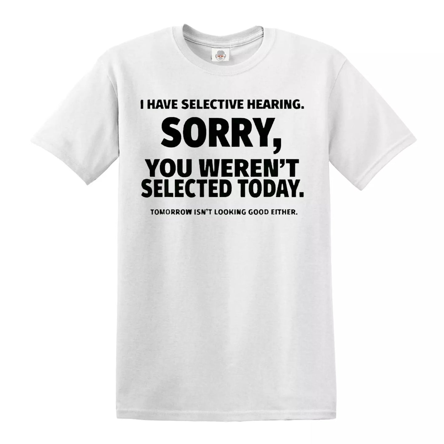 I HAVE SELECTIVE HEARING | MEN'S T-SHIRT WHITE T-SHIRT BLACK PRINT I HAVE SELECTIVE HEARING | MEN'S T-SHIRT
