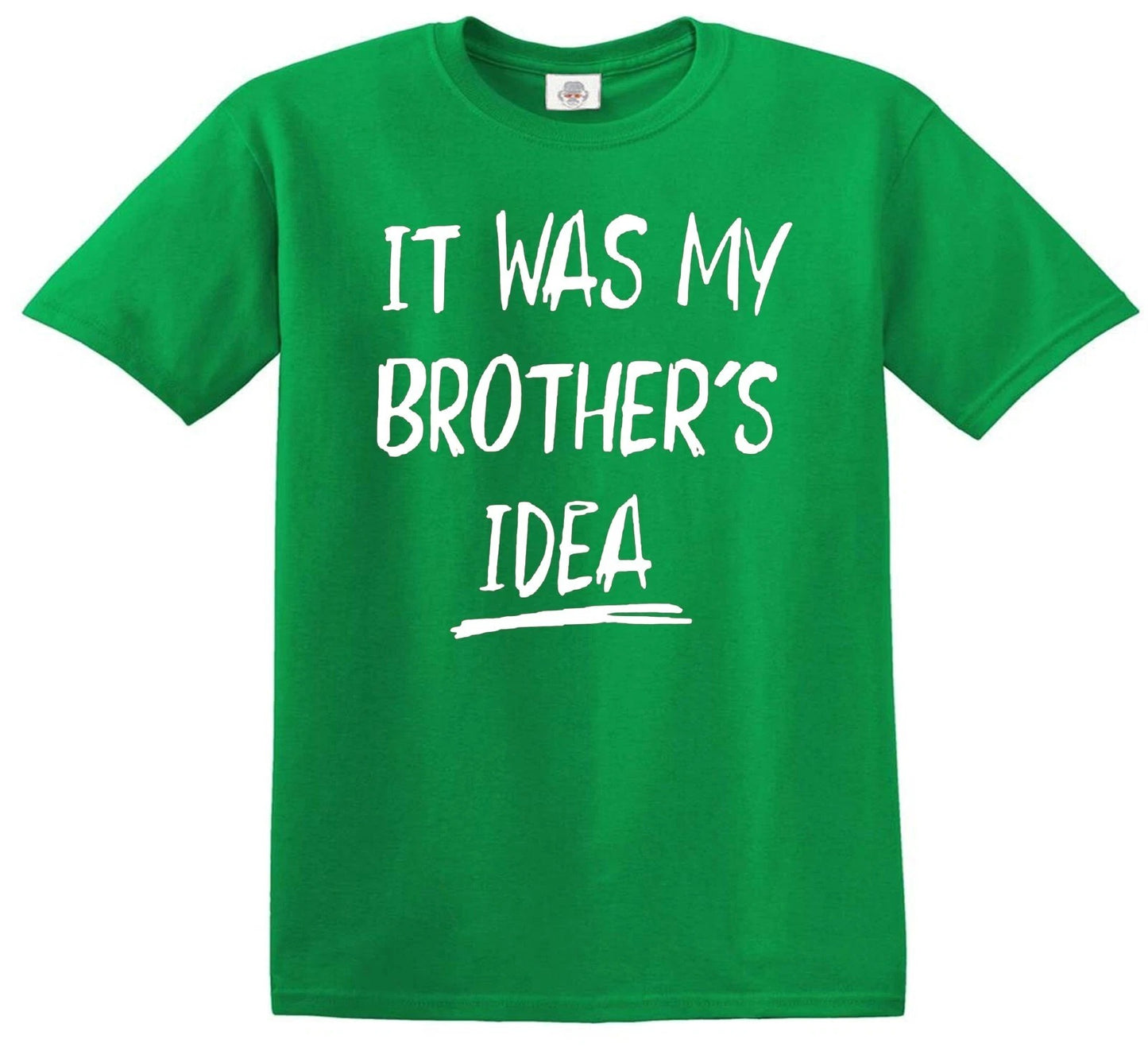 IT WAS MY BROTHER'S IDEA | KID'S T-SHIRT IRISH GREEN T-SHIRT WHITE PRINT IT WAS MY BROTHER'S IDEA | KID'S T-SHIRT