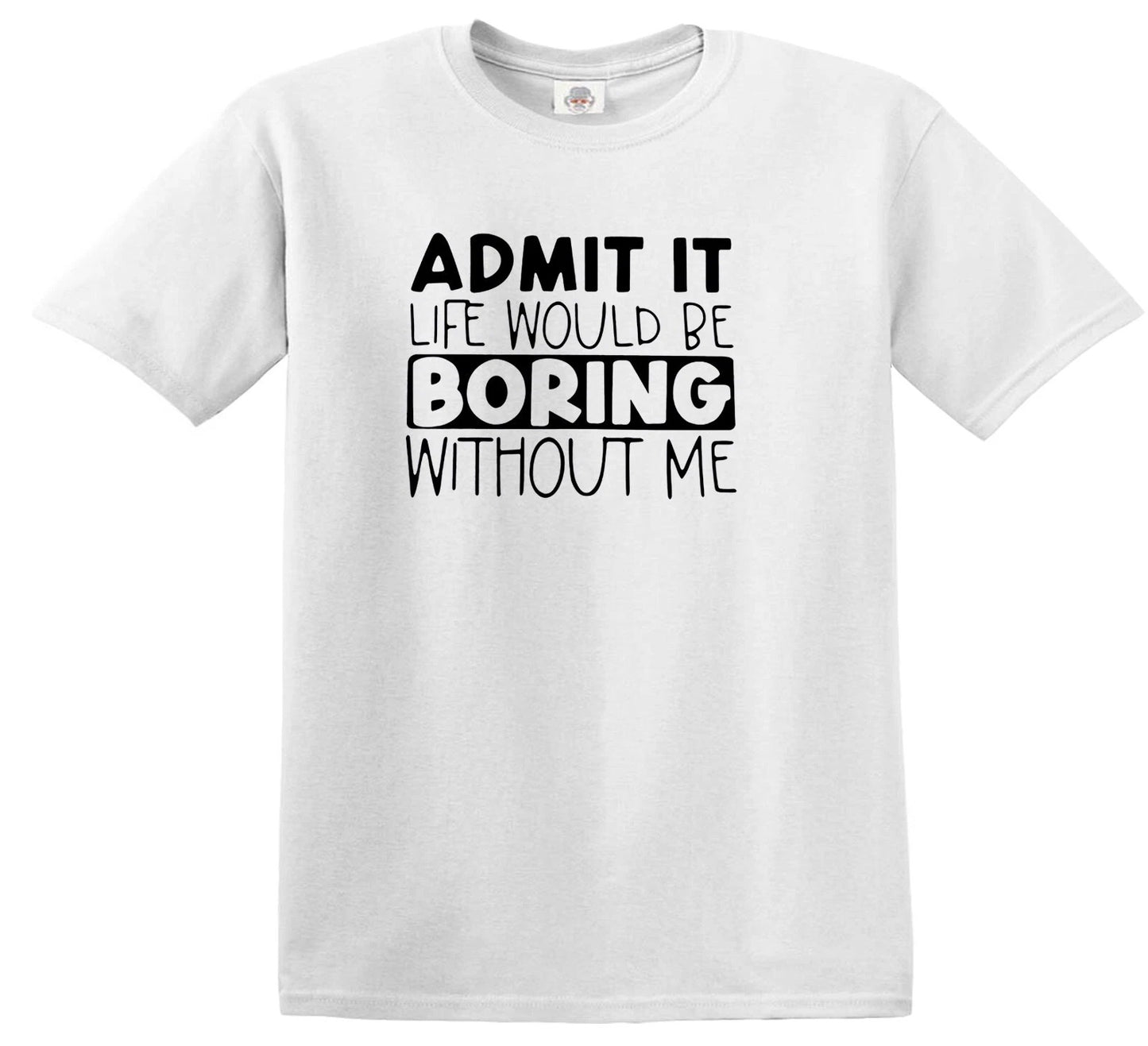 ADMIT IT LIFE WOULD BE BORING | KID'S T-SHIRT WHITE T-SHIRT BLACK PRINT ADMIT IT LIFE WOULD BE BORING | KID'S T-SHIRT