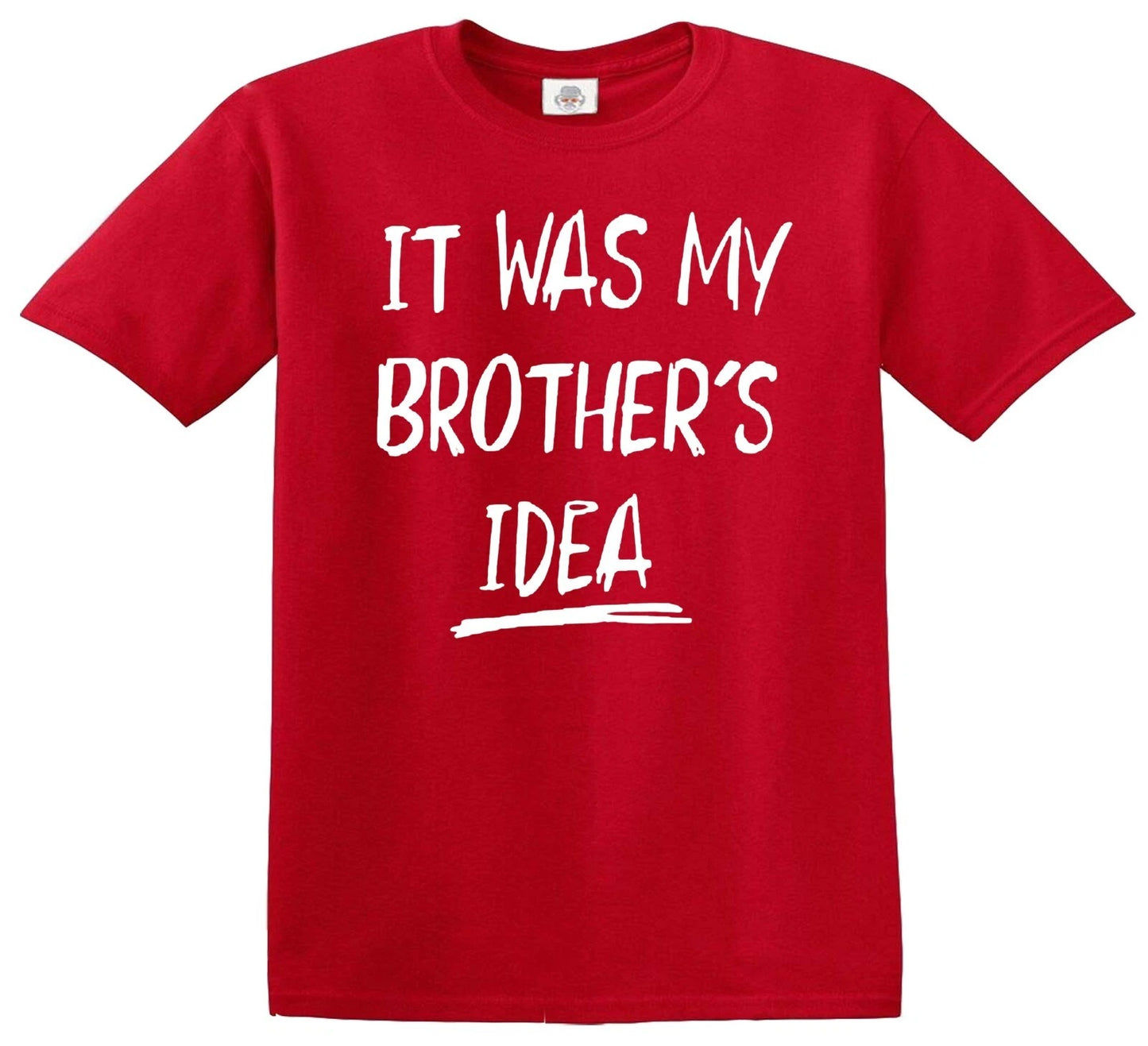 IT WAS MY BROTHER'S IDEA | KID'S T-SHIRT RED T-SHIRT WHITE PRINT IT WAS MY BROTHER'S IDEA | KID'S T-SHIRT