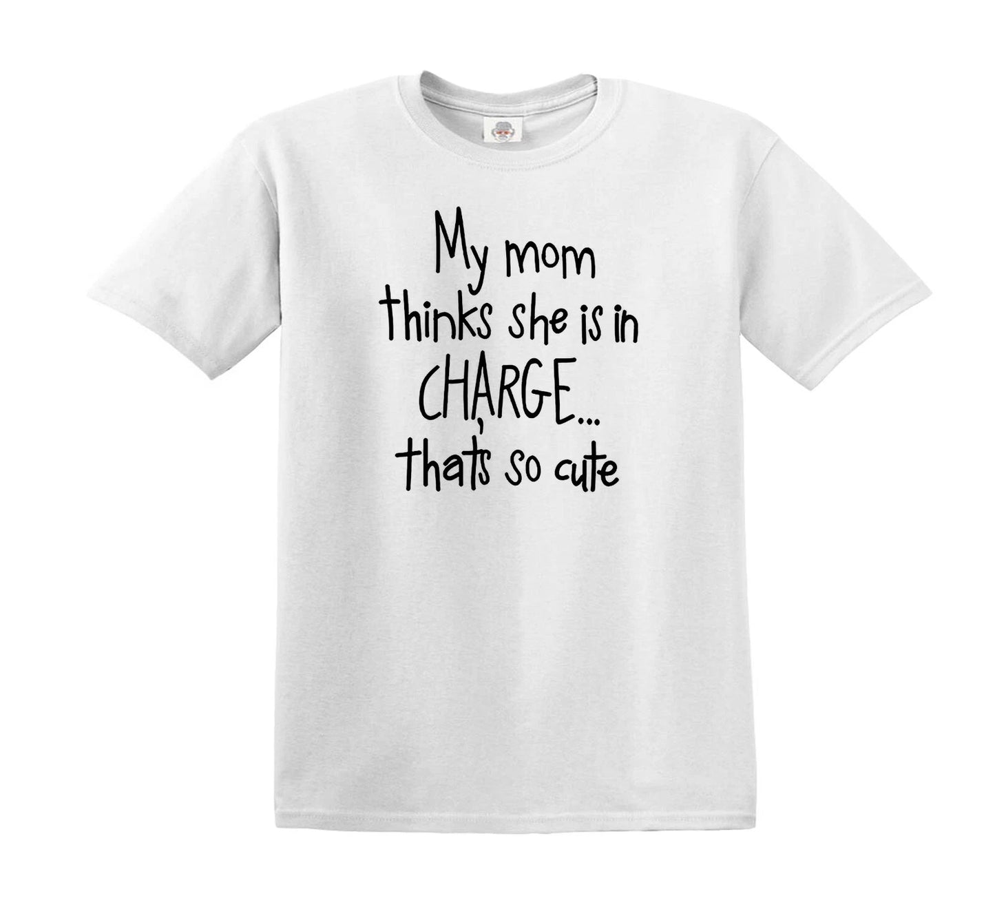 MY MOM THINKS SHE IS IN CHARGE | KID'S T-SHIRT WHITE T-SHIRT BLACK PRINT MY MOM THINKS SHE IS IN CHARGE | KID'S T-SHIRT