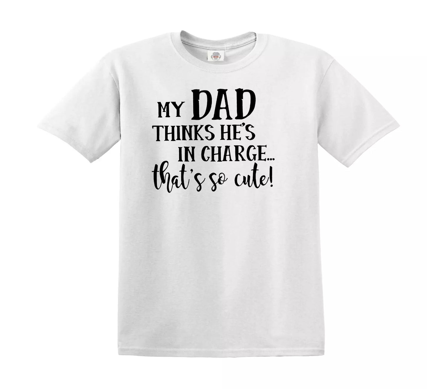 MY DAD THINKS HE'S IN CHARGE | KID'S T-SHIRT WHITE T-SHIRT BLACK PRINT MY DAD THINKS HE'S IN CHARGE | KID'S T-SHIRT