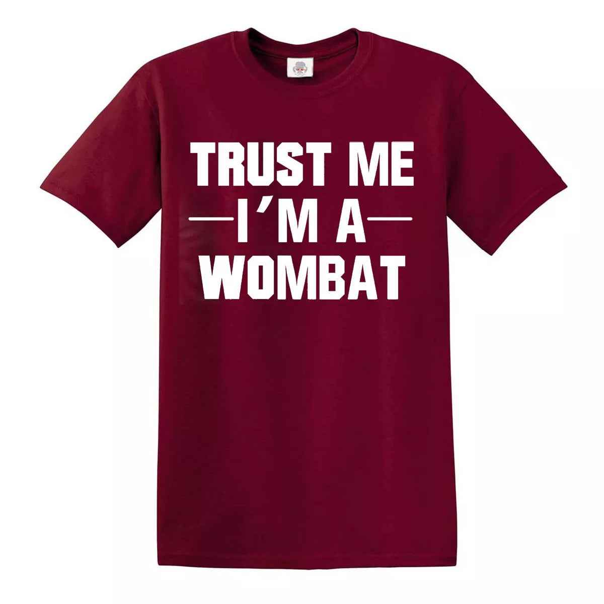 New Trust Me I'm A Wombat T-Shirt MAROON T-SHIRT WHITE PRINT New Trust Me I'm A Wombat T-Shirt