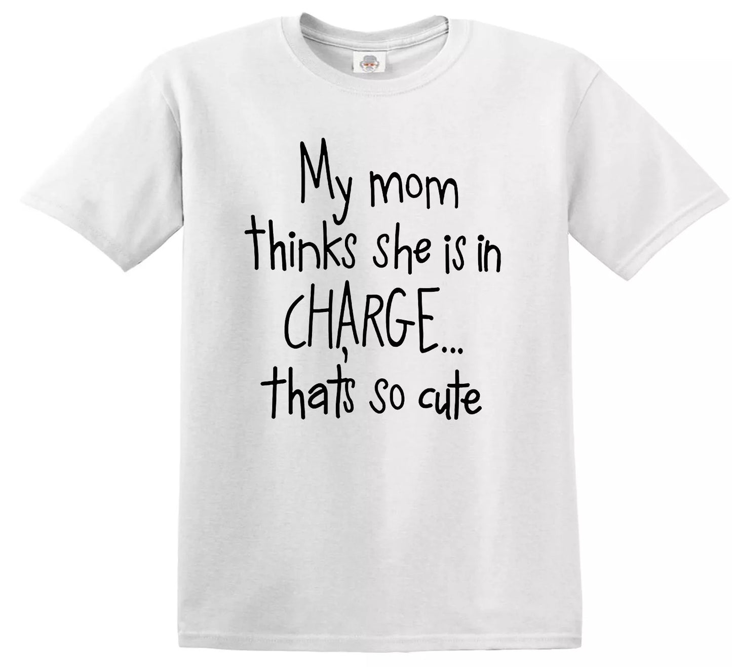 MY MOM THINKS SHE IS IN CHARGE | KID'S T-SHIRT WHITE T-SHIRT BLACK PRINT MY MOM THINKS SHE IS IN CHARGE | KID'S T-SHIRT