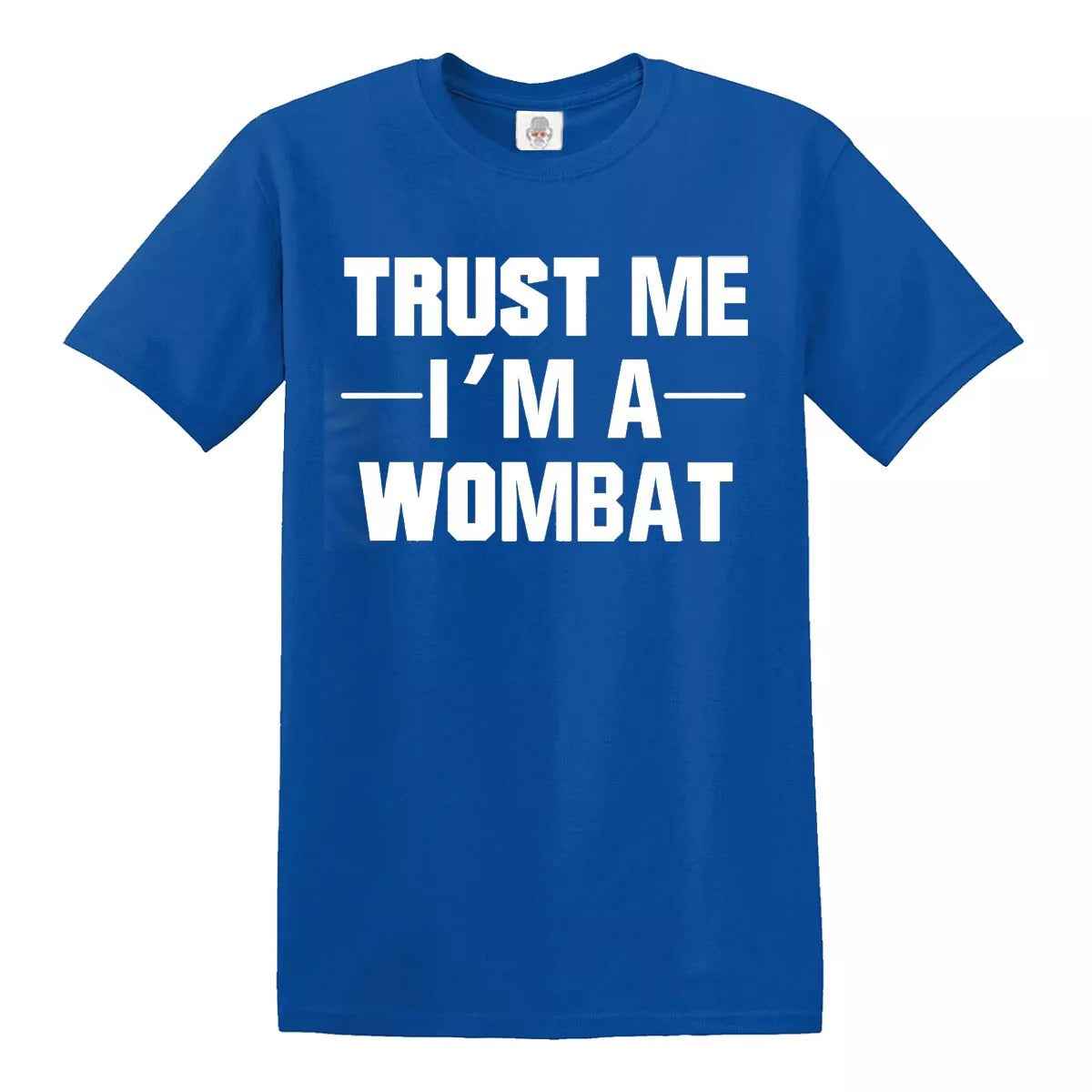 New Trust Me I'm A Wombat T-Shirt ROYAL BLUE T-SHIRT WHITE PRINT New Trust Me I'm A Wombat T-Shirt