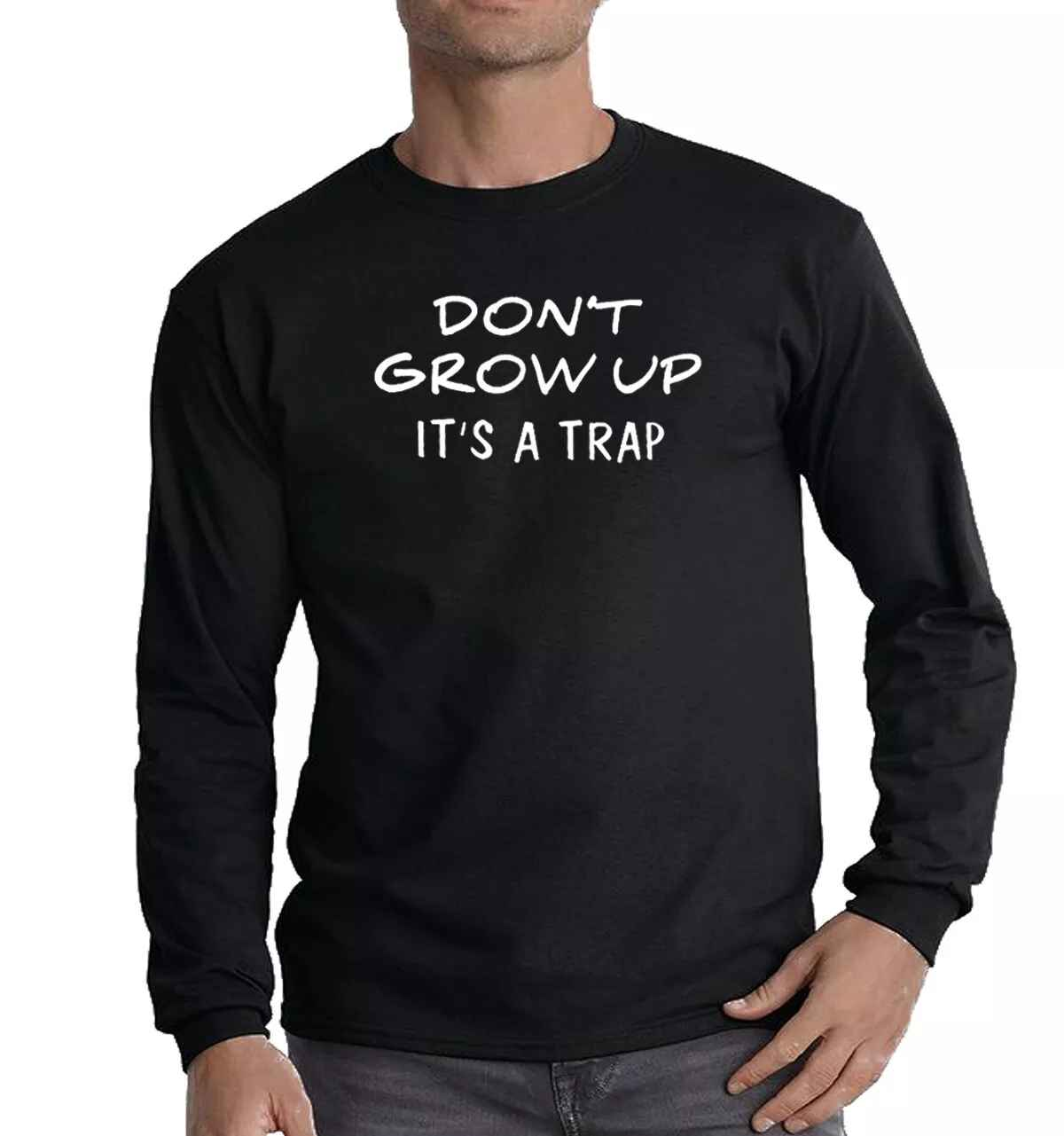 Don't Grow Up It's A Trap Funny Novelty Long Sleeve T-Shirt for Men Don't Grow Up It's A Trap Funny Novelty Long Sleeve T-Shirt for Men