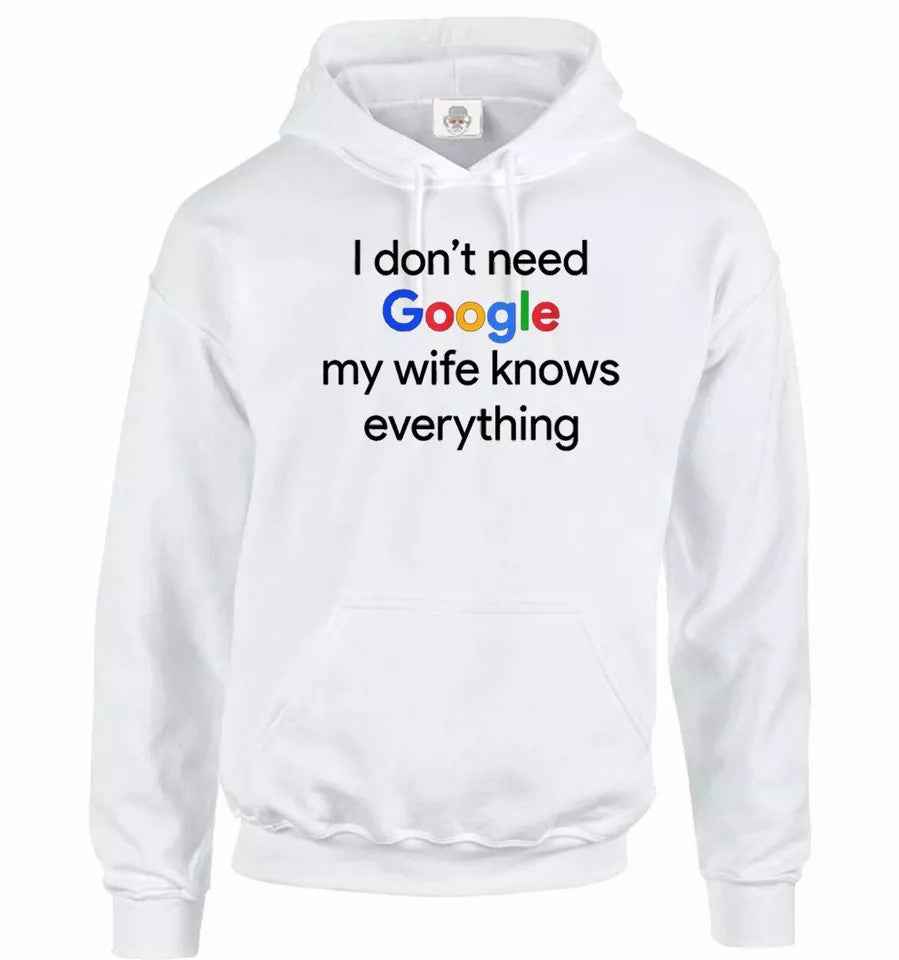 Funny Husband Hoodie - I Don't Need Google My Wife Knows Everything Hoody Sweatshirt Funny Husband Hoodie - I Don't Need Google My Wife Knows Everything Hoody Sweatshirt