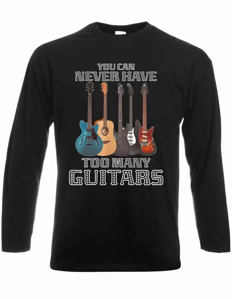 You Never Have Too Many Guitars Guitar Lovers T-Shirt Long Sleeve for Rock Metal Fans You Never Have Too Many Guitars Guitar Lovers T-Shirt Long Sleeve for Rock Metal Fans