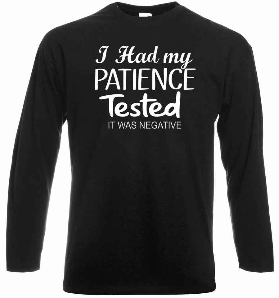 Funny Sarcastic Long Sleeve Shirt - I Had My Patience Tested It Was Negative Funny Sarcastic Long Sleeve Shirt - I Had My Patience Tested It Was Negative