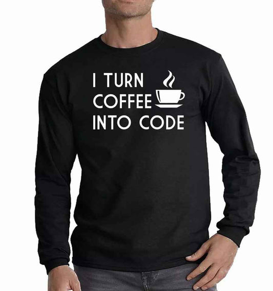 I Turn Coffee Into Code T-Shirt Men's Long Sleeve Funny Programmer Top I Turn Coffee Into Code T-Shirt Men's Long Sleeve Funny Programmer Top