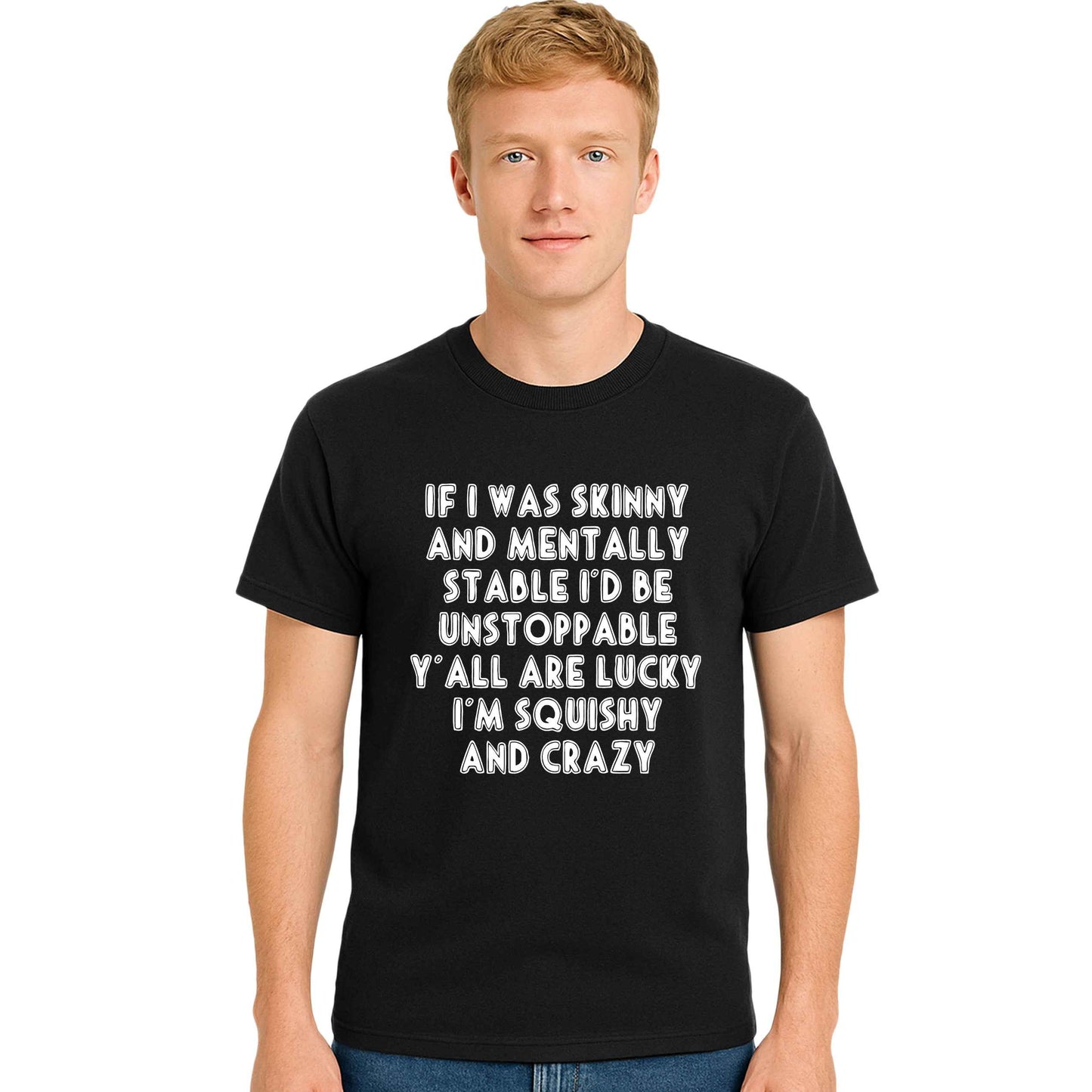 If I Was Skinny And Mentally | T-Shirt For Men's If I Was Skinny And Mentally | T-Shirt For Men's