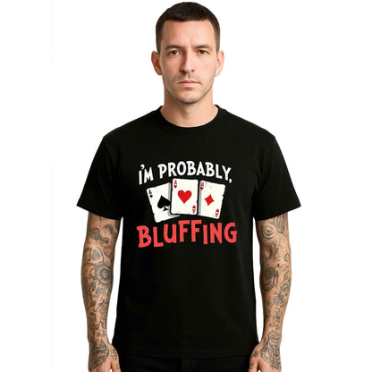 I'm Probably Bluffing | T-Shirt For Men's