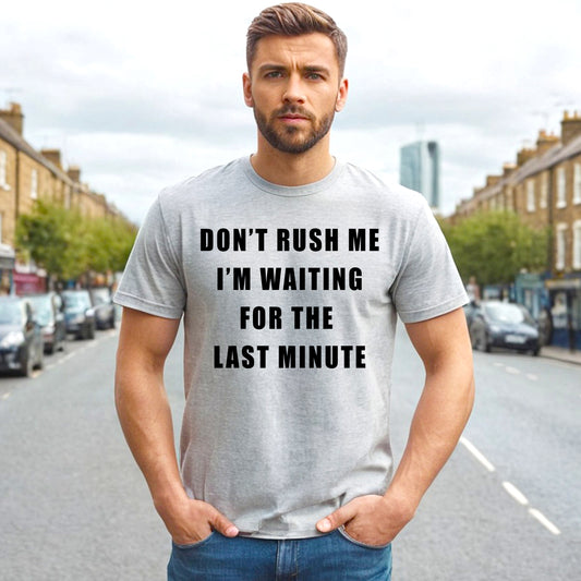DON'T RUSH ME | MEN'S T-SHIRT