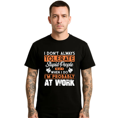 I Don't Always Tolerate | T-Shirt For Men's I Don't Always Tolerate | T-Shirt For Men's