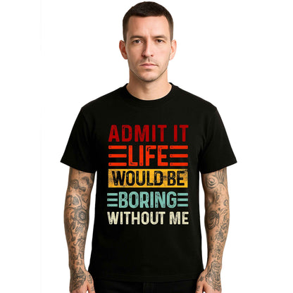 Admit It Life Would |T-Shirt For Men's
